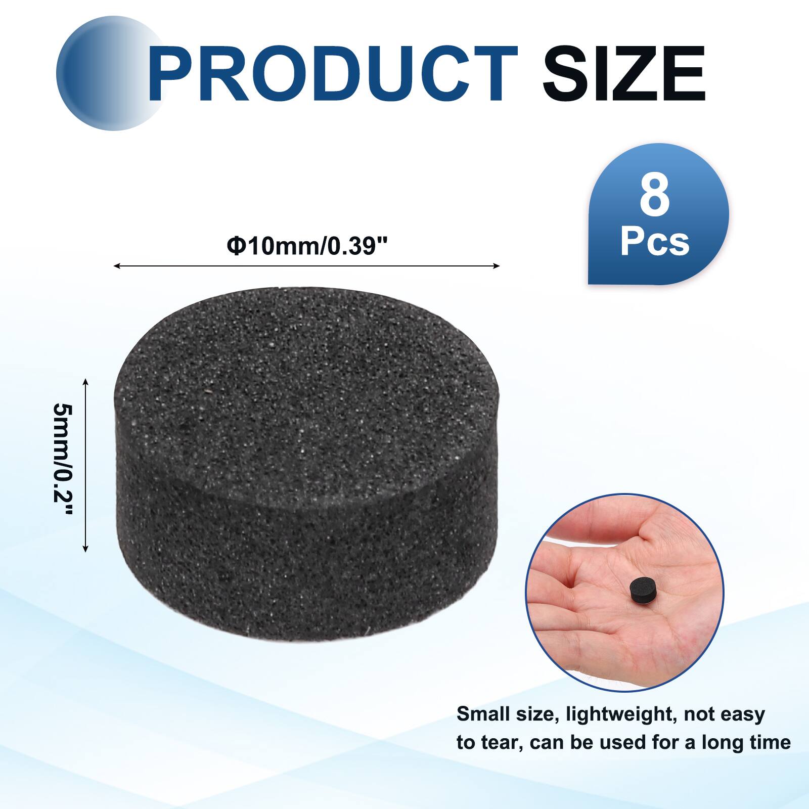 PRODUCT SIZE  
10mm/0.39"  
8 Pcs  
5mm/0.2"  
Small size, lightweight, not easy to tear, can be used for a long time