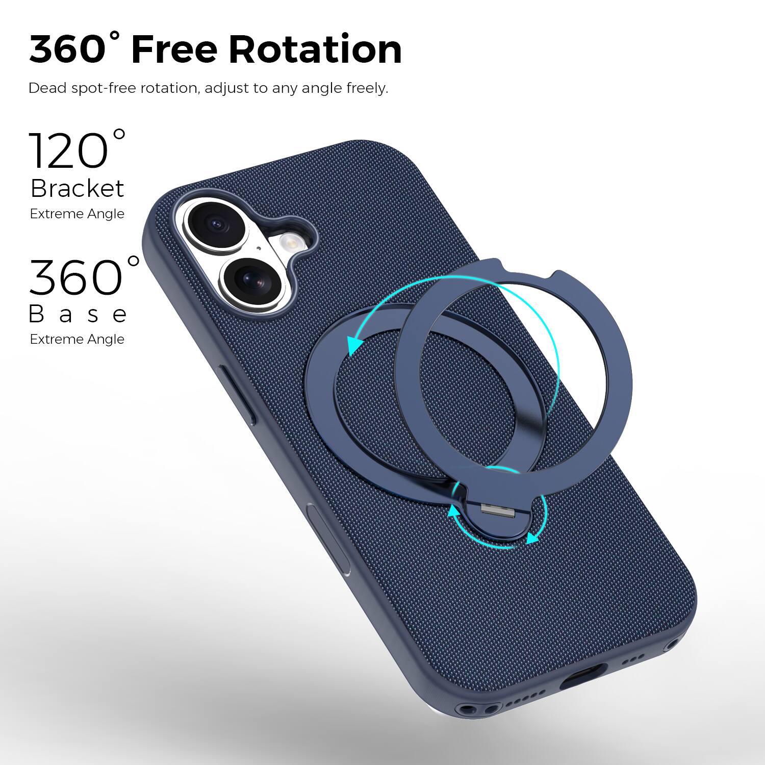 360° Free Rotation  
Dead spot-free rotation, adjust to any angle freely.  

120° Bracket  
Extreme Angle  

360° Base  
Extreme Angle