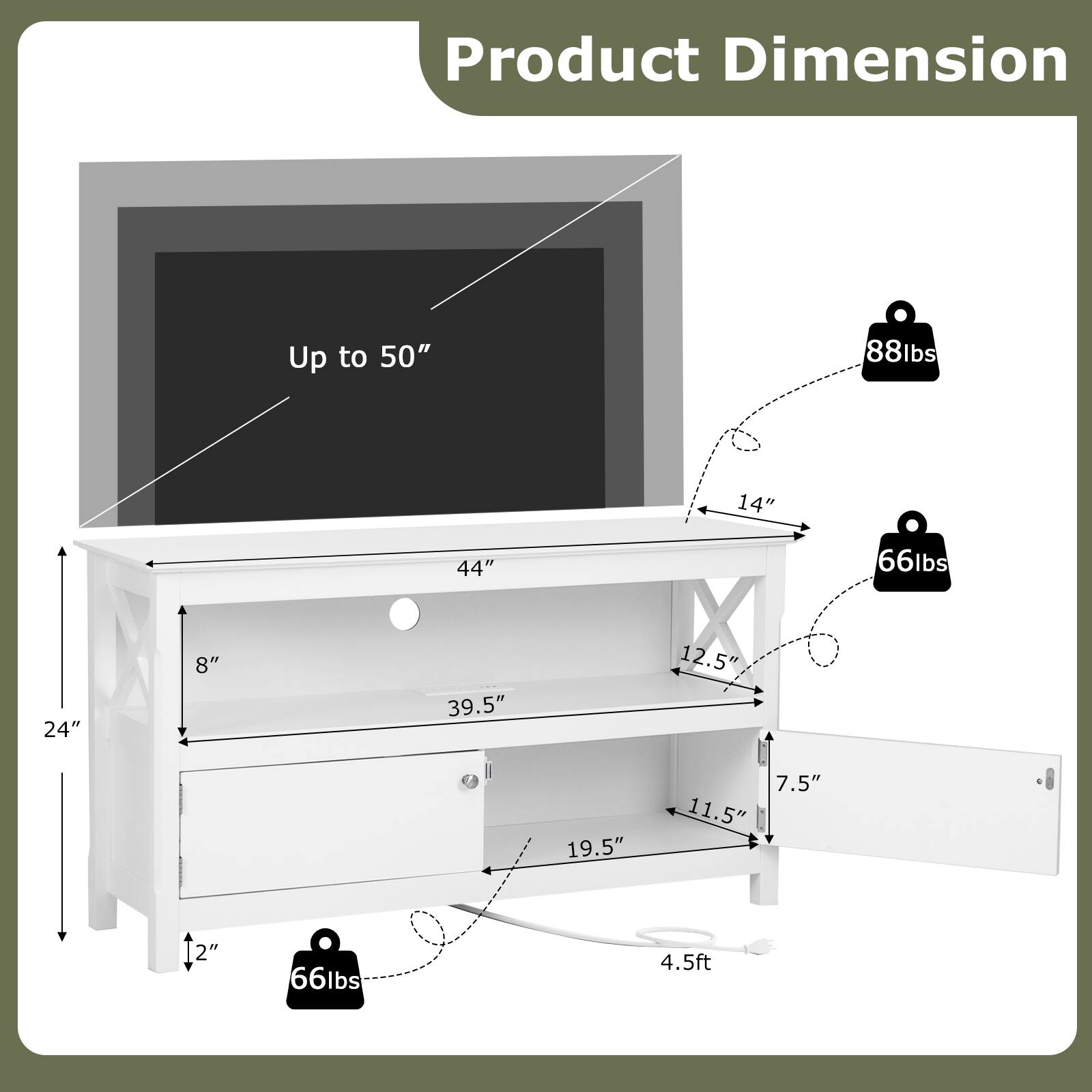 Product Dimension: Up to 50", 88lbs, 14", 44", 66lbs, 24", 8", 39.5", 12.5", 19.5", 7.5", 11.5", 2", 2, 66lbs, 4.5ft
