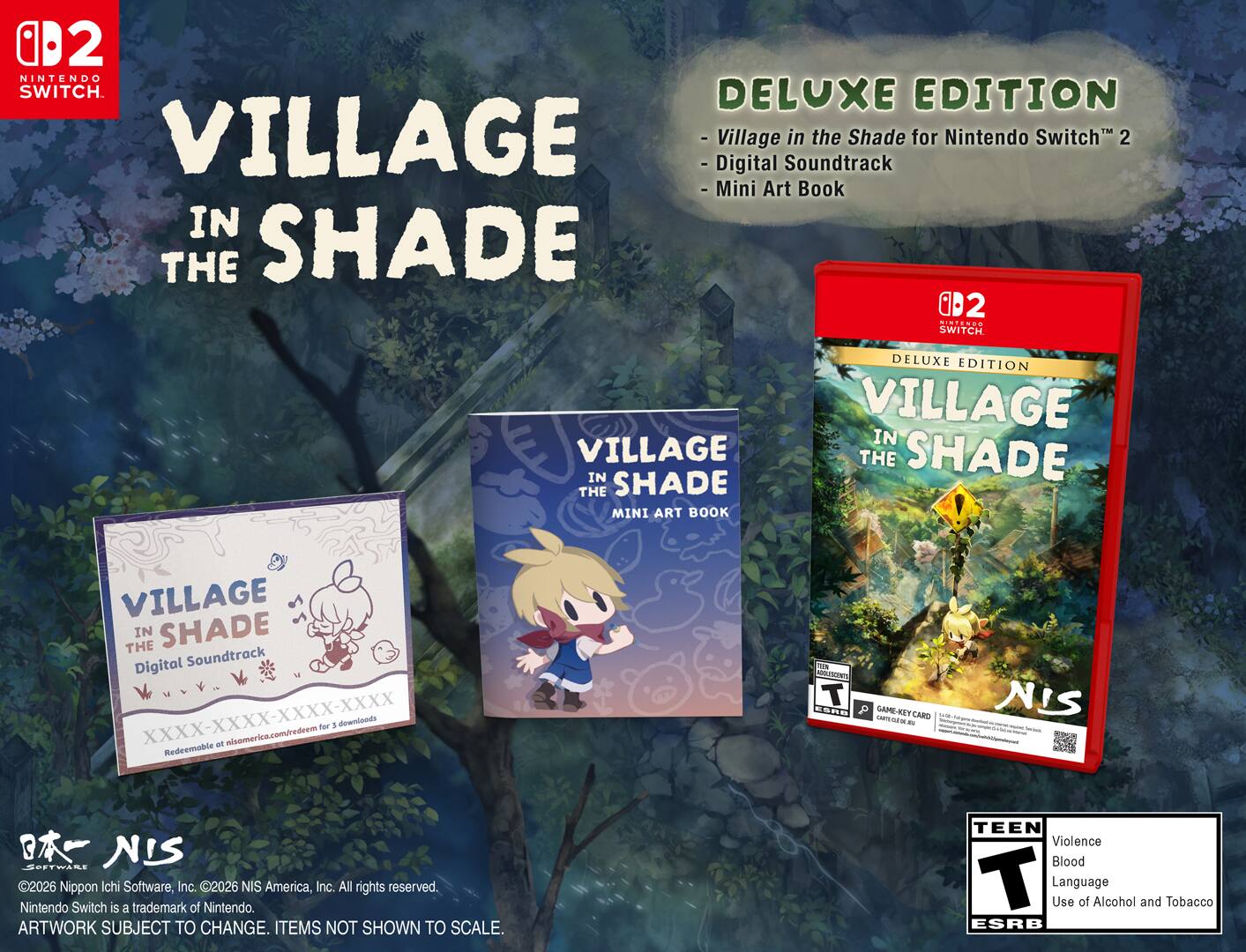 02 NINTENDO SWITCH DELUXE EDITION VILLAGE - Village - Digital Soundtrack in the Shade for Nintendo Switch 2 - Mini Art Book IN THE SHADE 2 NINTENDO SWITCH

VILLAGE IN THE SHADE MINI ART BOOK

DELUXE EDITION VILLAGE IN THE SHADE

VILLAGE THE IN SHADE Digital Soundtrack for 3 Downloads at nisamerica.com/redeem Redeemable

100% ()(), T NIS BARS - GAME-KEYCARD CARD - EARTH calories - x are - - - (CINCIANCE) - - - -

NIS 2026 Nippon Ichi Software, Inc. 2026 NIS America, Inc. All rights reserved. Nintendo Switch is a trademark of Nintendo. ARTWORK SUBJECT TO CHANGE. ITEMS NOT SHOWN TO SCALE.

TEEN Violence Blood T Language Use of Alcohol and Tobacco ESRB