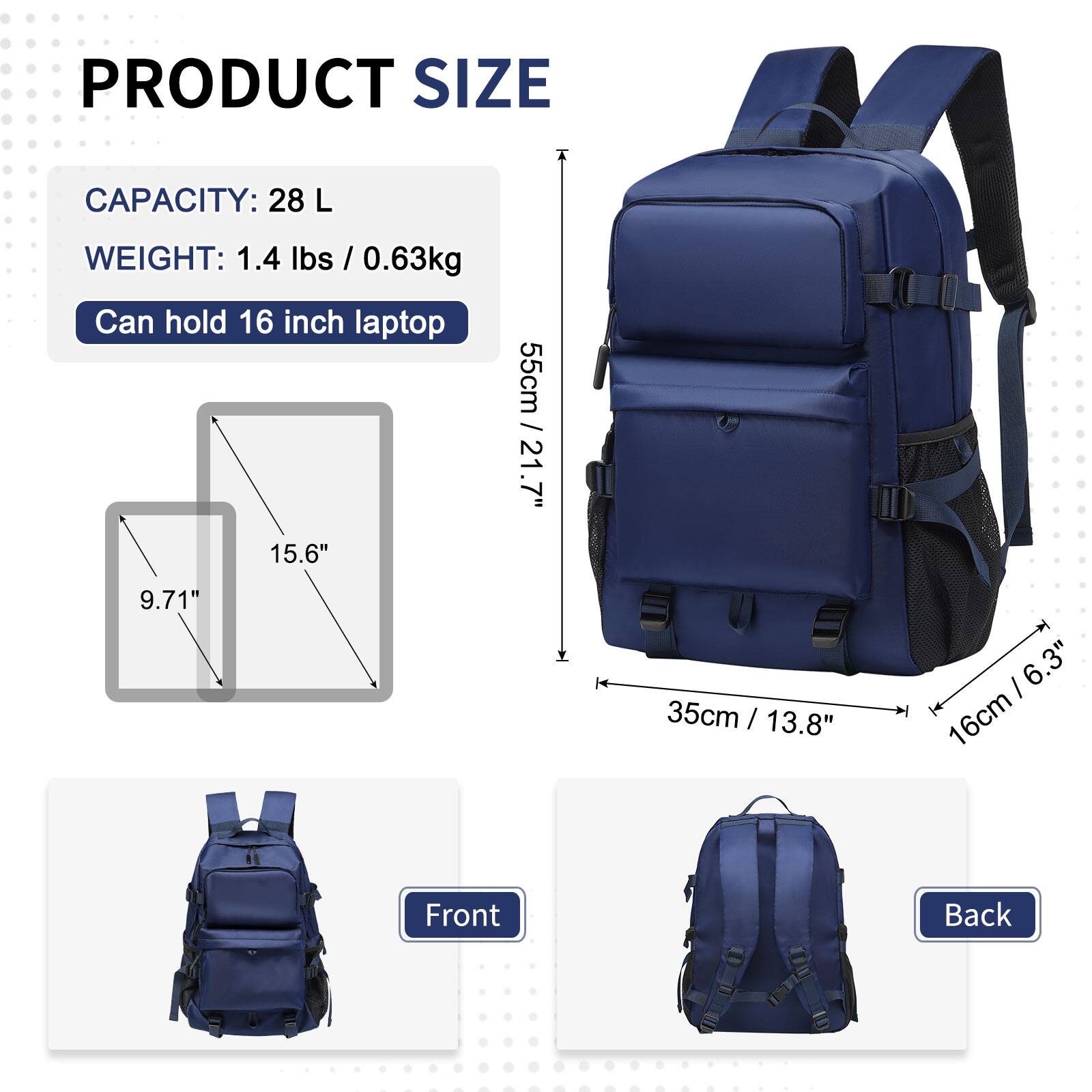 PRODUCT SIZE  
CAPACITY: 28 L  
WEIGHT: 1.4 lbs / 0.63kg  
Can hold 16 inch laptop  

55cm / 21.7"  
15.6"  
9.71"  
35cm / 13.8"  
16cm / 6.3"  

Front  
Back