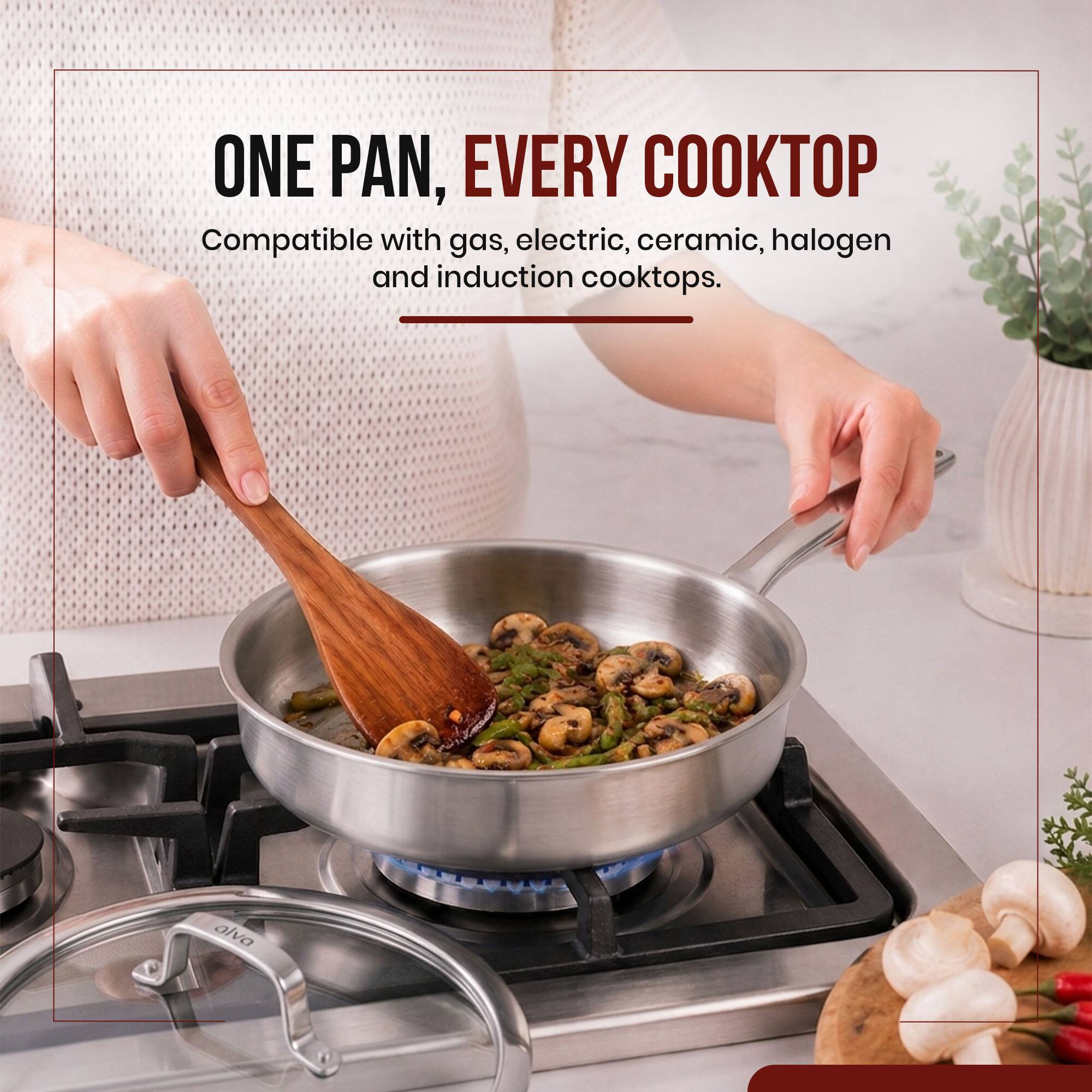 ONE PAN, EVERY COOKTOP  
Compatible with gas, electric, ceramic, halogen and induction cooktops.