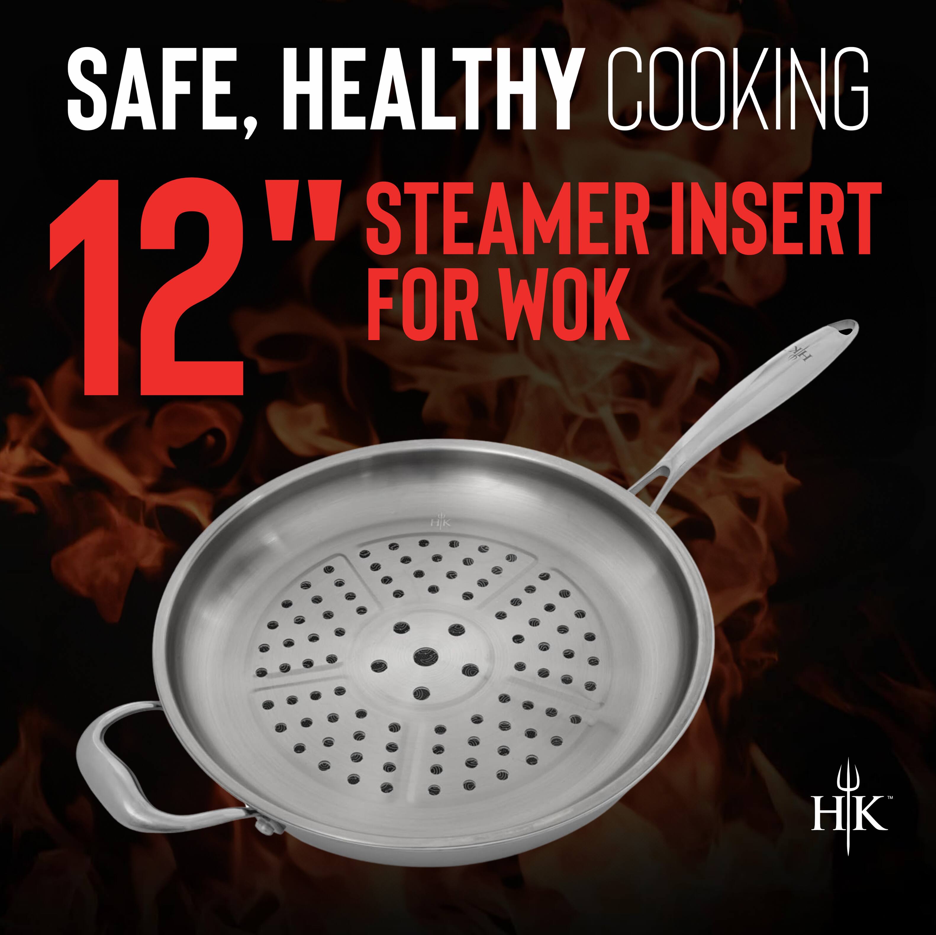 SAFE, HEALTHY COOKING  
12" STEAMER INSERT FOR WOK  
HK