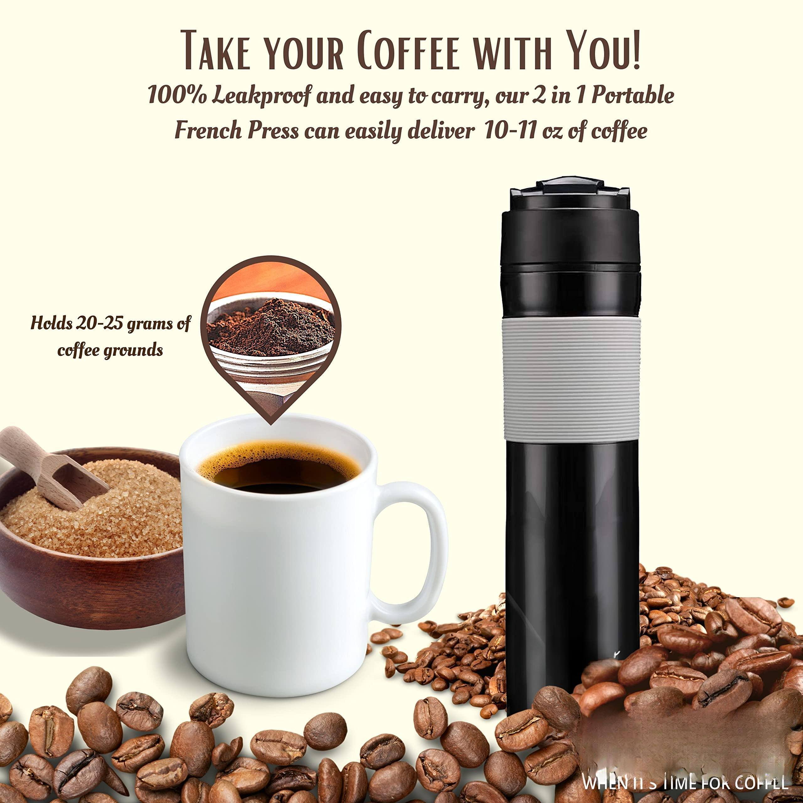 TAKE YOUR COFFEE WITH YOU!

100% Leakproof and easy to carry, our 2 in 1 Portable French Press can easily deliver 10-11 oz of coffee

Holds 20-25 grams of coffee grounds

WHEN IT'S TIME FOR COFFEE
