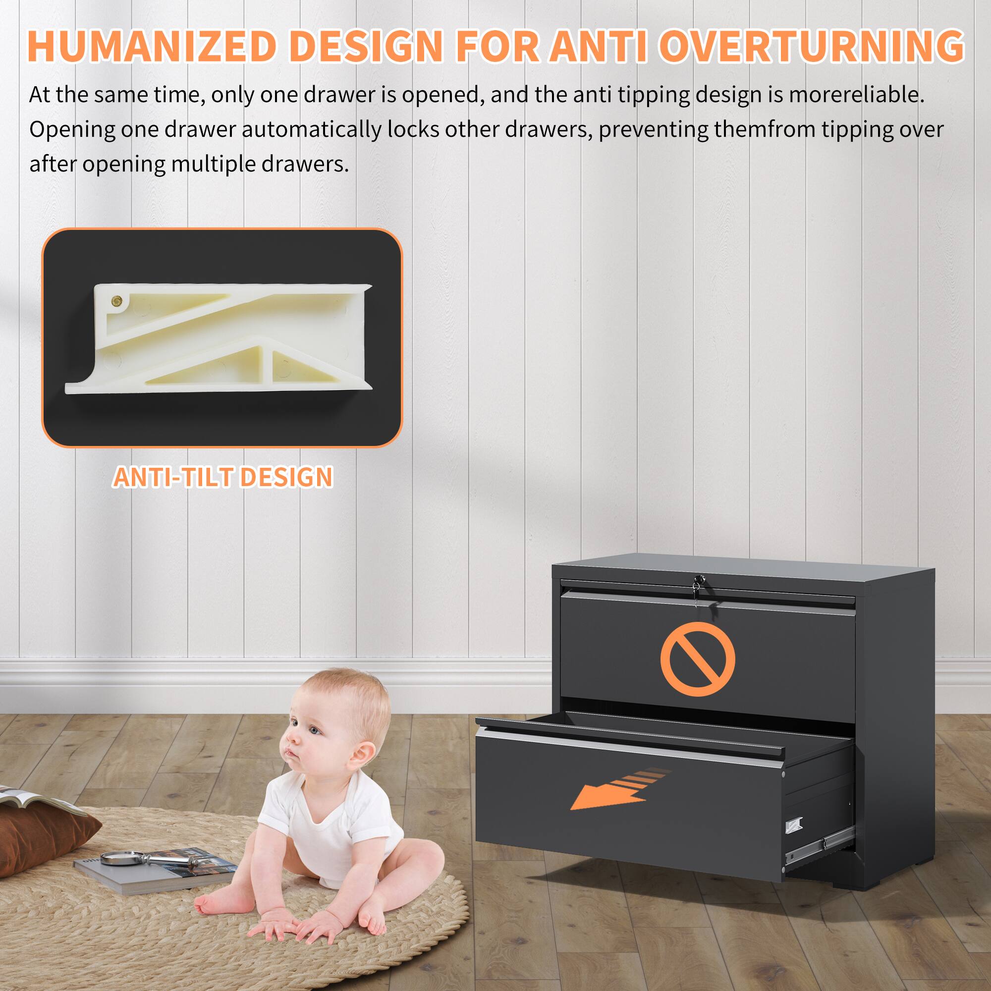 **HUMANIZED DESIGN FOR ANTI OVERTURNING**

At the same time, only one drawer is opened, and the anti tipping design is more reliable. Opening one drawer automatically locks other drawers, preventing them from tipping over after opening multiple drawers.

**ANTI-TILT DESIGN**