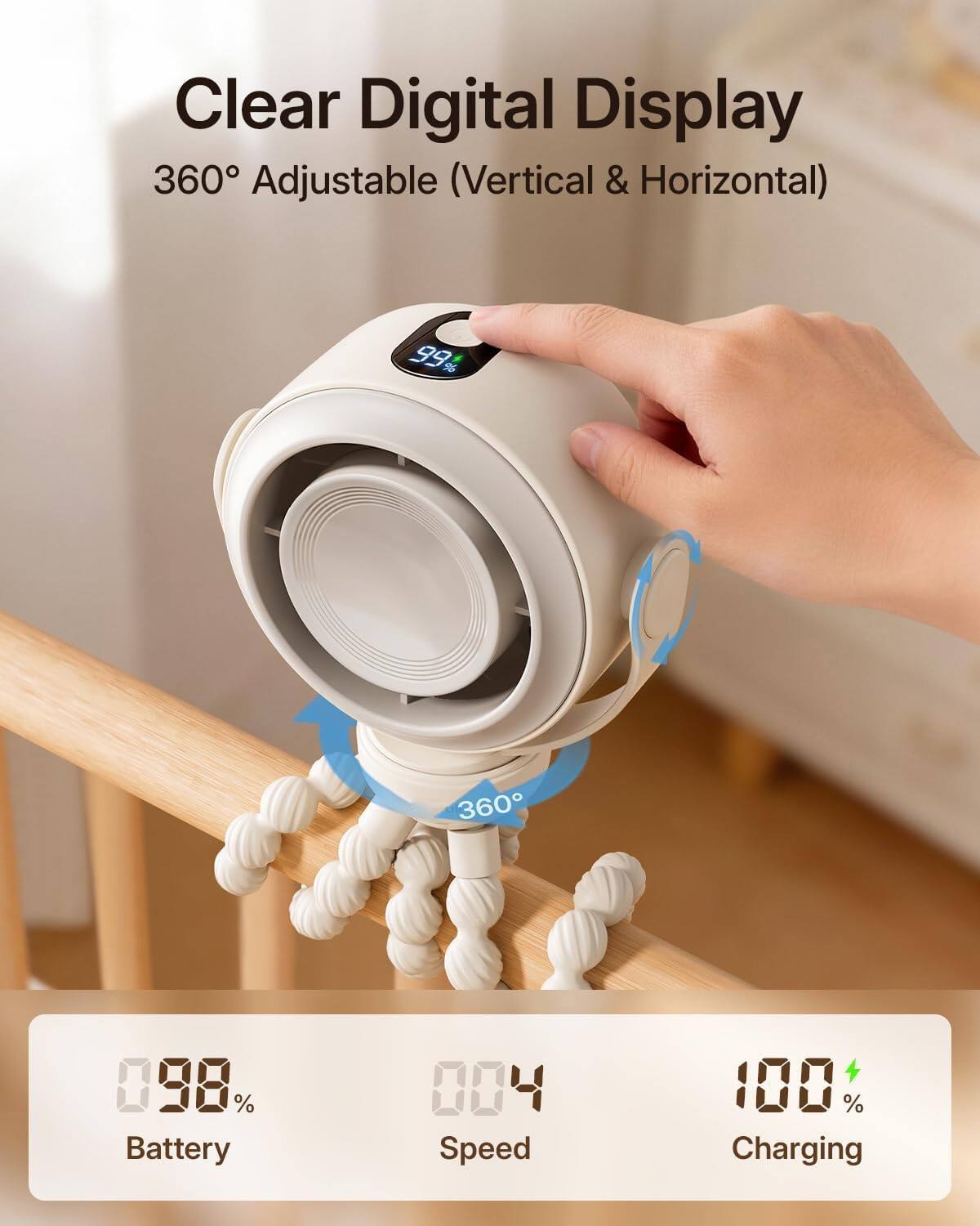Clear Digital Display 360 Adjustable (Vertical & Horizontal)  
99%  
98% Battery  
004 Speed  
100% Charging