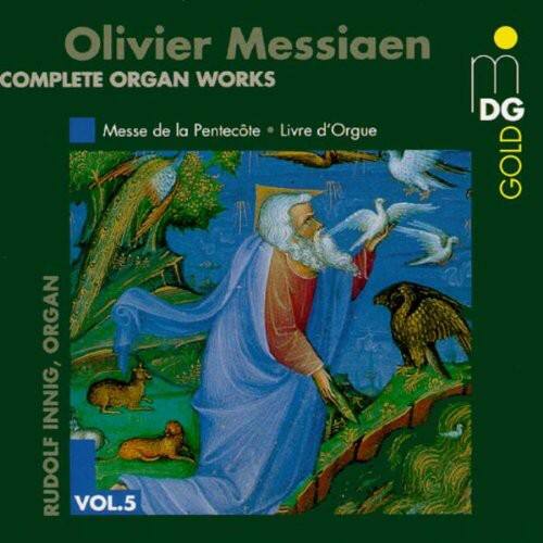 Olivier Messiaen  
COMPLETE ORGAN WORKS  

Messe de la Pentecôte • Livre d'Orgue  

DG GOLD ORGAN  
RUDOLF INNIG  
VOL.5