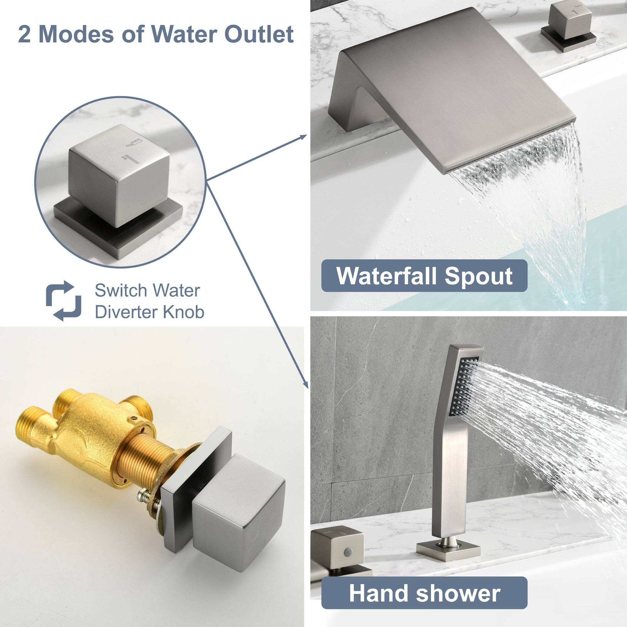 2 Modes of Water Outlet

- Switch Water Diverter Knob
- Waterfall Spout
- Hand shower