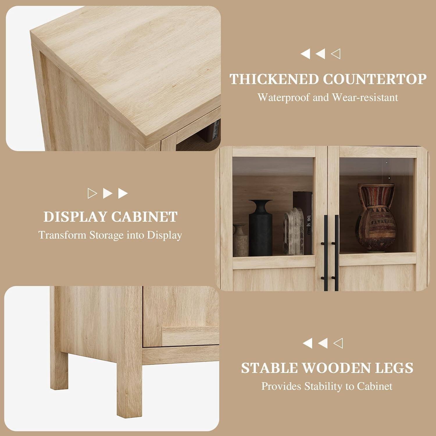 - THICKENED COUNTERTOP
  - Waterproof and Wear-resistant

- DISPLAY CABINET
  - Transform Storage into Display

- STABLE WOODEN LEGS
  - Provides Stability to Cabinet
