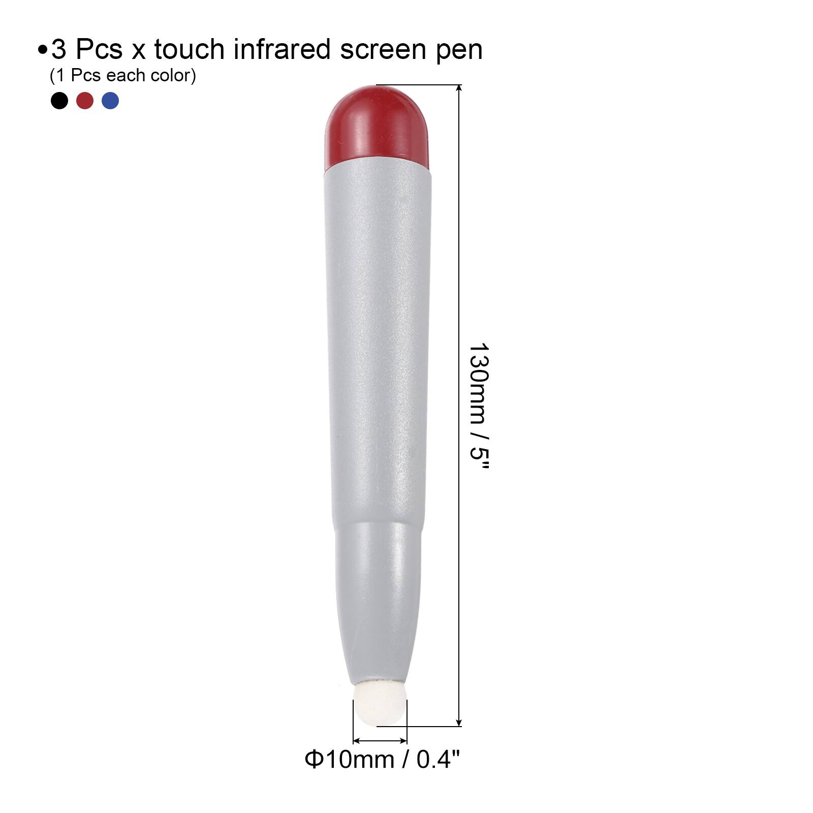 3 Pcs x touch infrared screen pen (1 Pcs each color)  
130mm / 5"  
Φ10mm / 0.4"