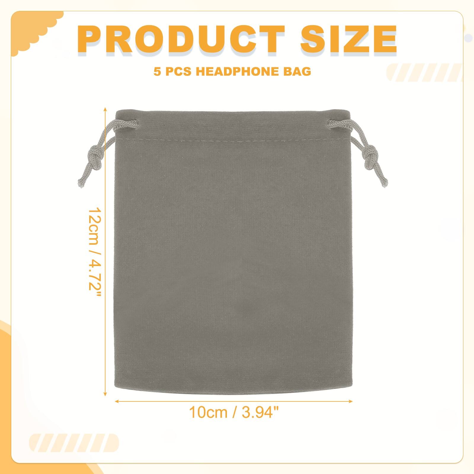 PRODUCT SIZE  
5 PCS HEADPHONE BAG  
12cm / 4.72"  
10cm / 3.94"