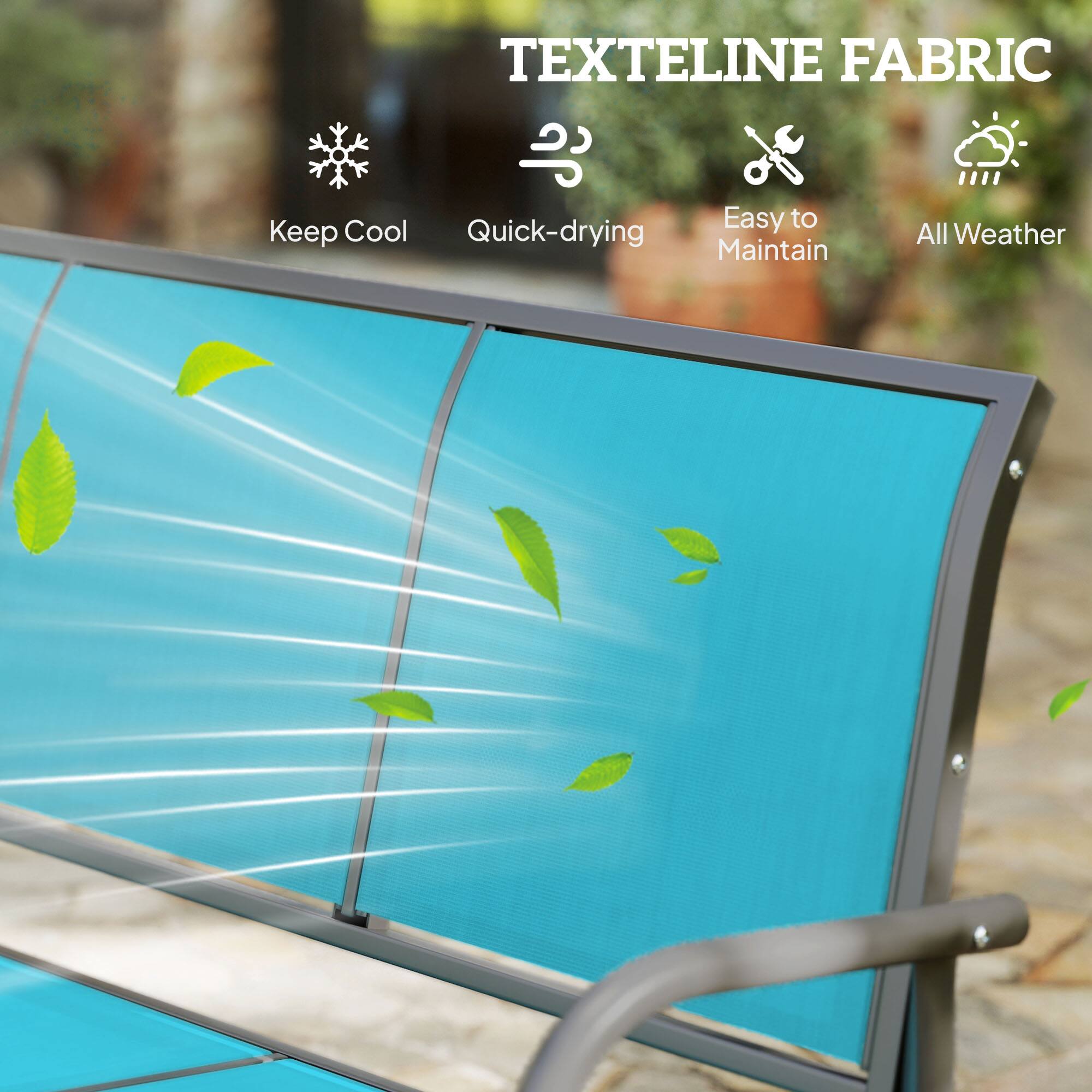 TEXTELINE FABRIC

- Keep Cool
- Quick-drying
- Easy to Maintain
- All Weather