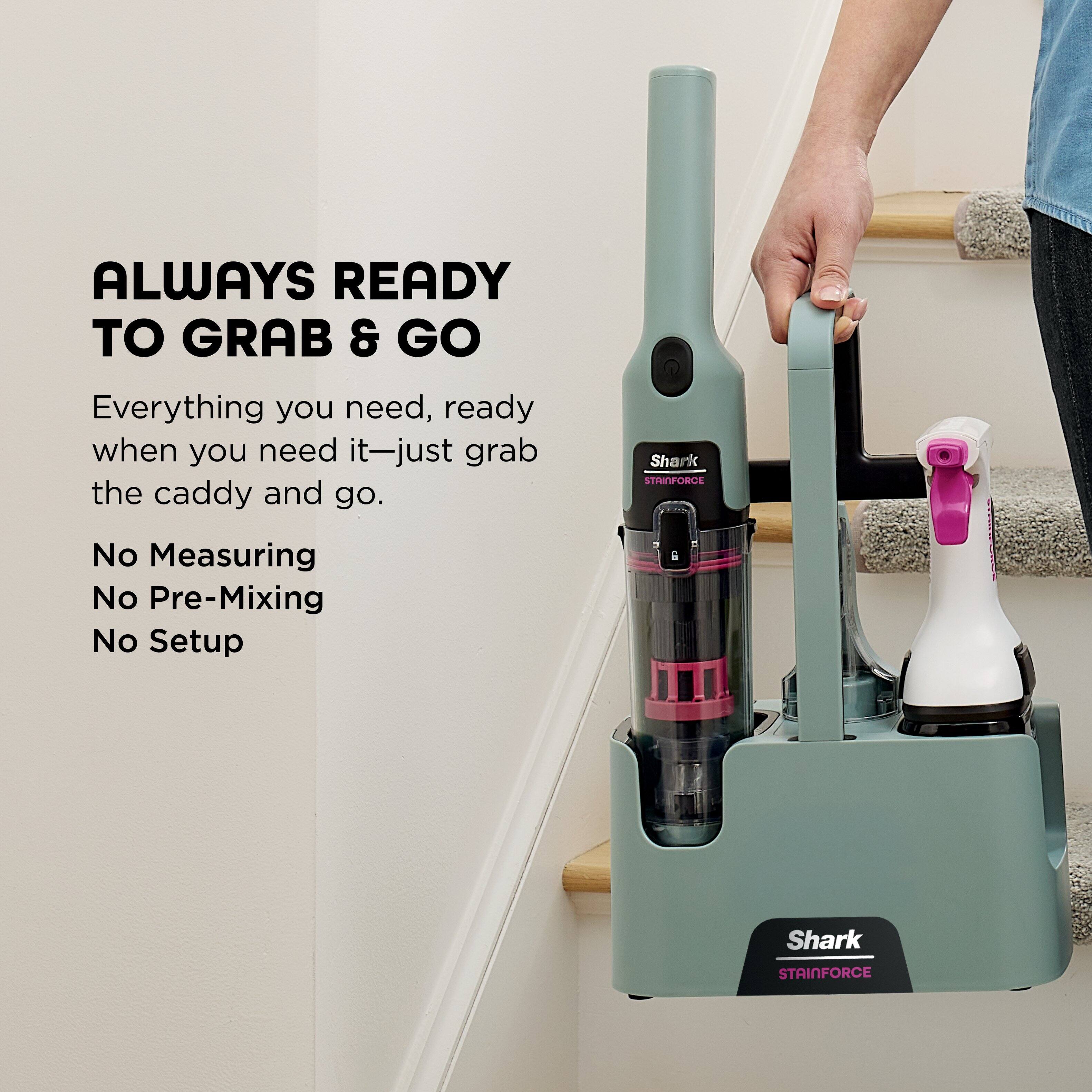 ALWAYS READY TO GRAB & GO  
Everything you need, ready when you need it—just grab the caddy and go.  

No Measuring  
No Pre-Mixing  
No Setup  

Shark STAINFORCE