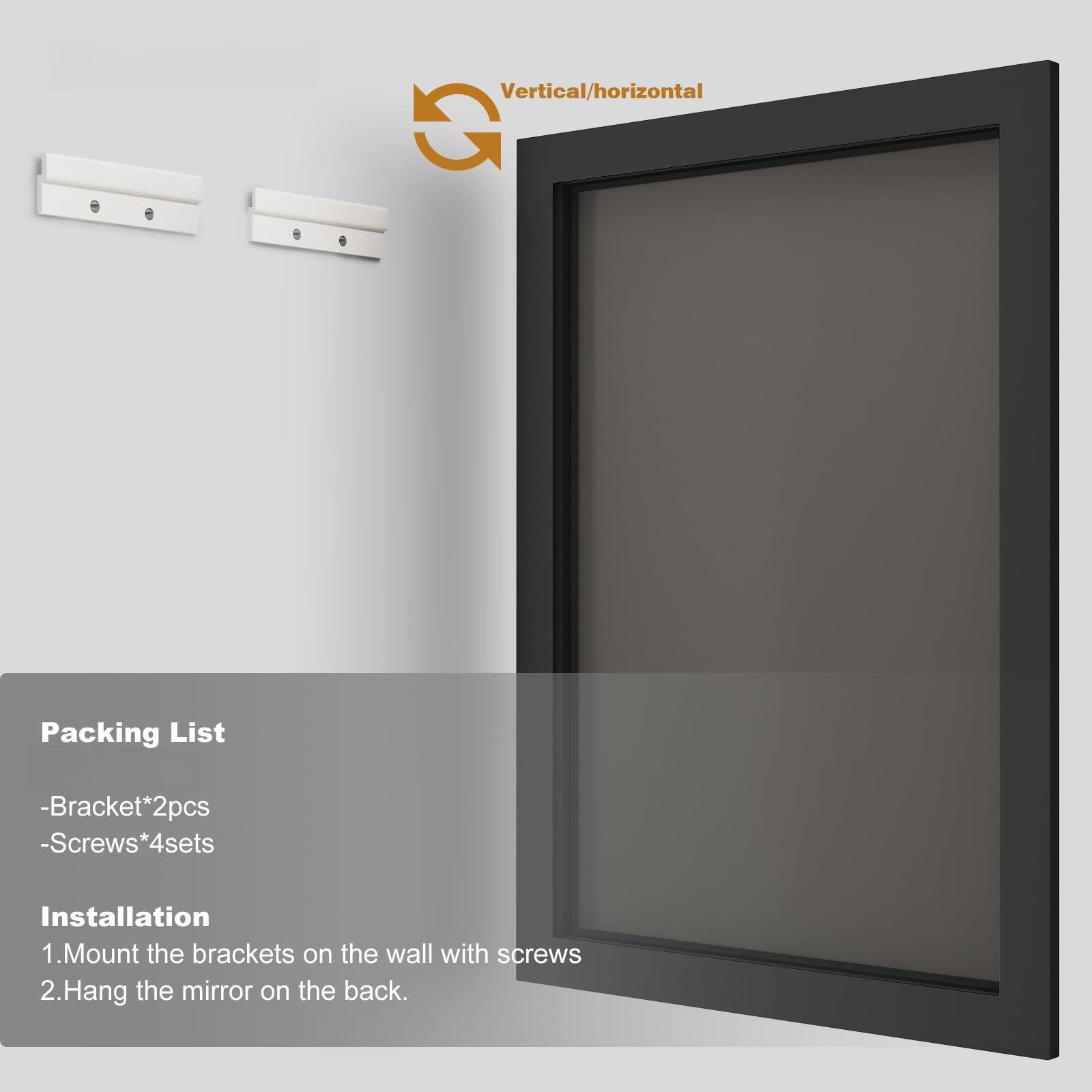 Vertical/horizontal

Packing List
- Bracket*2pcs
- Screws*4sets

Installation
1. Mount the brackets on the wall with screws
2. Hang the mirror on the back.