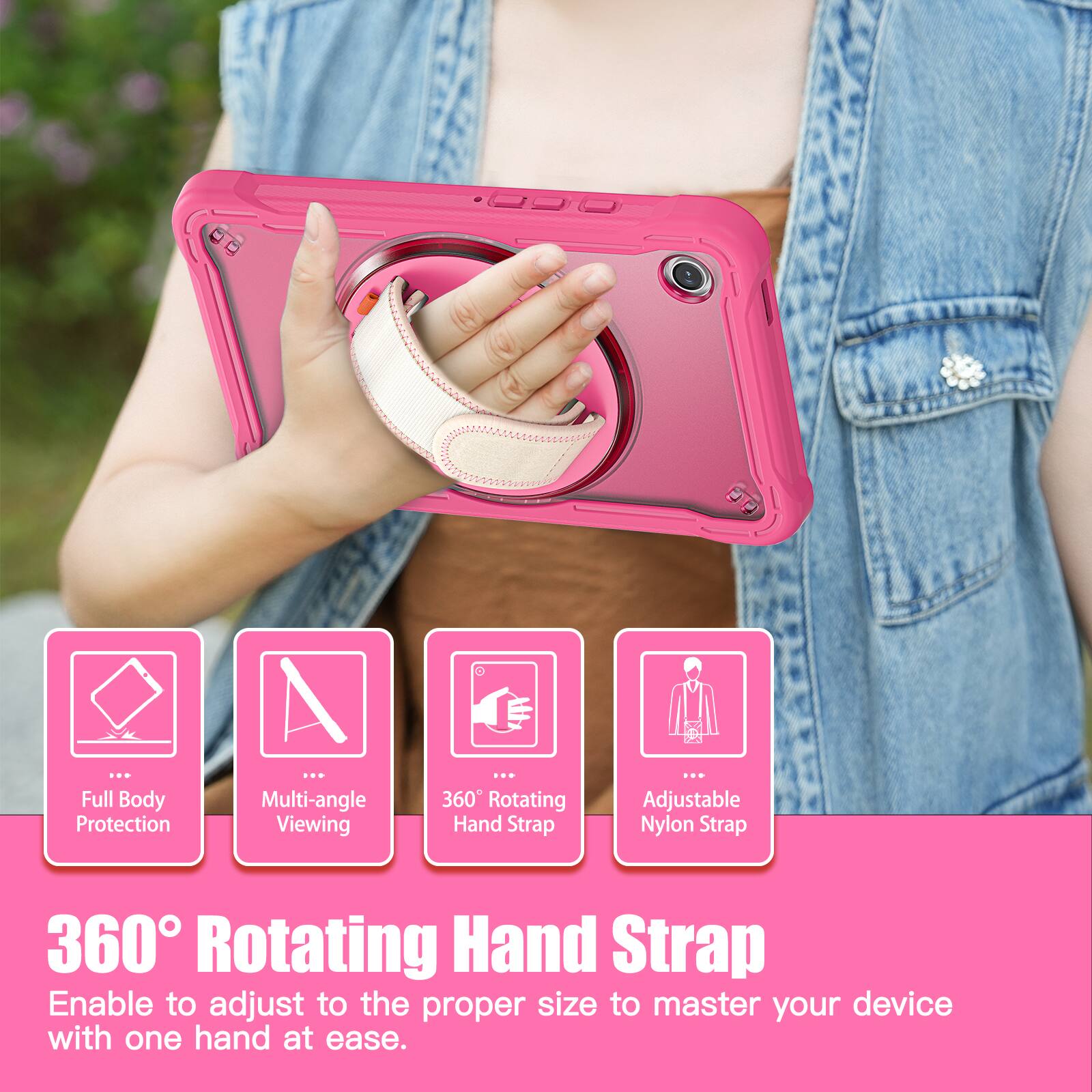 Full Body Protection  
Multi-angle Viewing  
360° Rotating Hand Strap  
Adjustable Nylon Strap  

360° Rotating Hand Strap  
Enable to adjust to the proper size to master your device with one hand at ease.