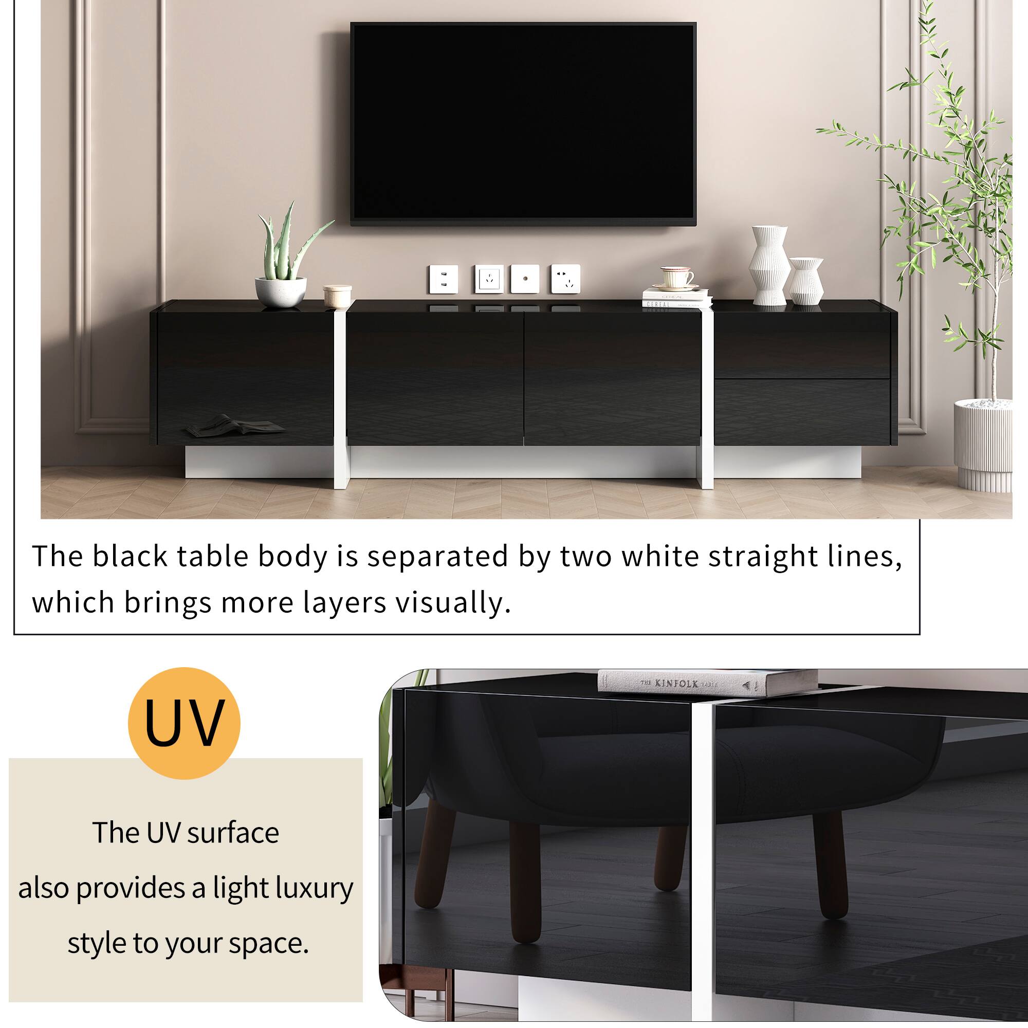 The black table body is separated by two white straight lines, which brings more layers visually.

UV

The UV surface also provides a light luxury style to your space.