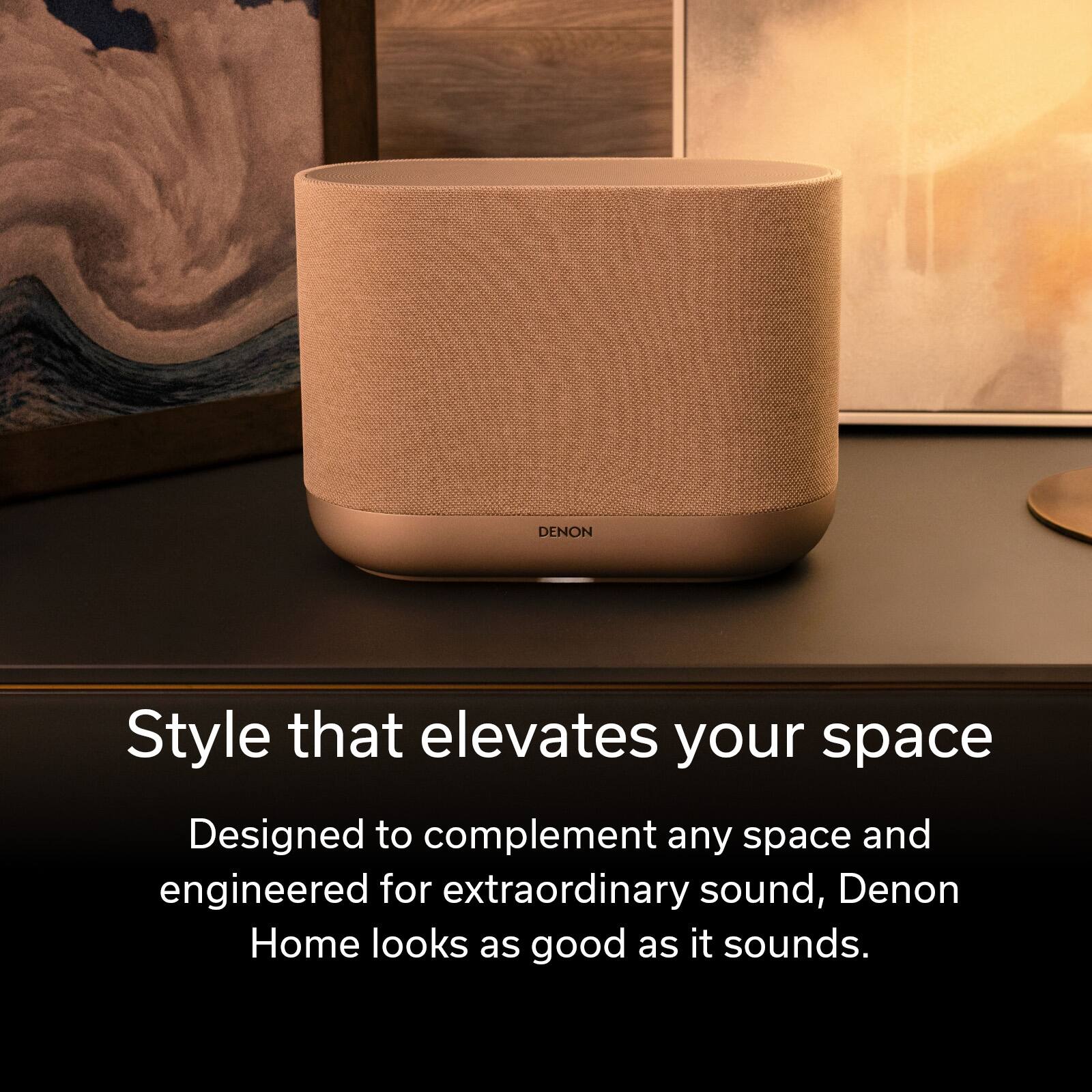 Style that elevates your space

Designed to complement any space and engineered for extraordinary sound, Denon Home looks as good as it sounds.