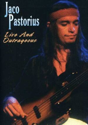 Front. Jaco Pastorius - Jaco Pastorius: Live and Outrageous - DVD.