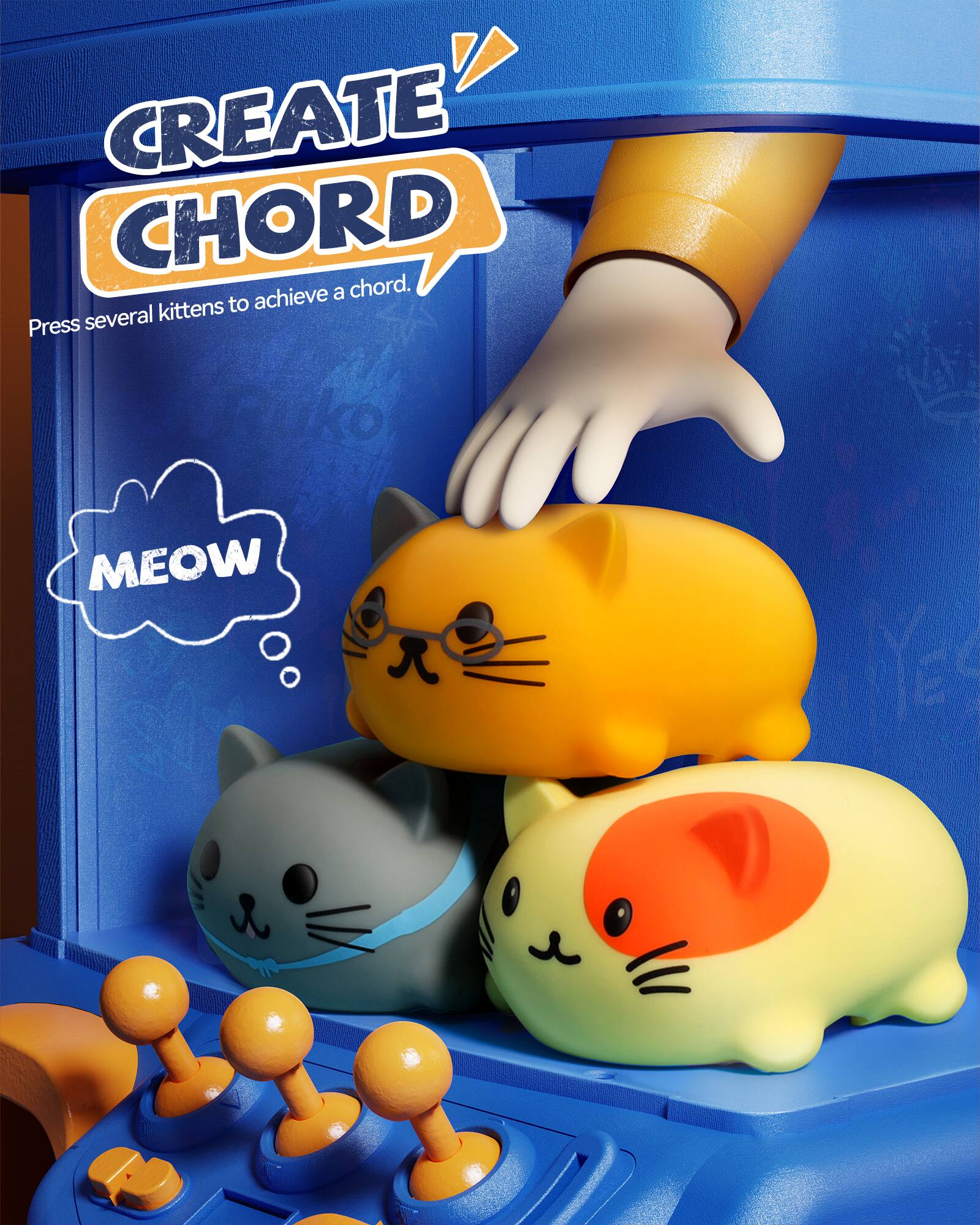 CREATE CHORD  
Press several kittens to achieve a chord.  
MEOW