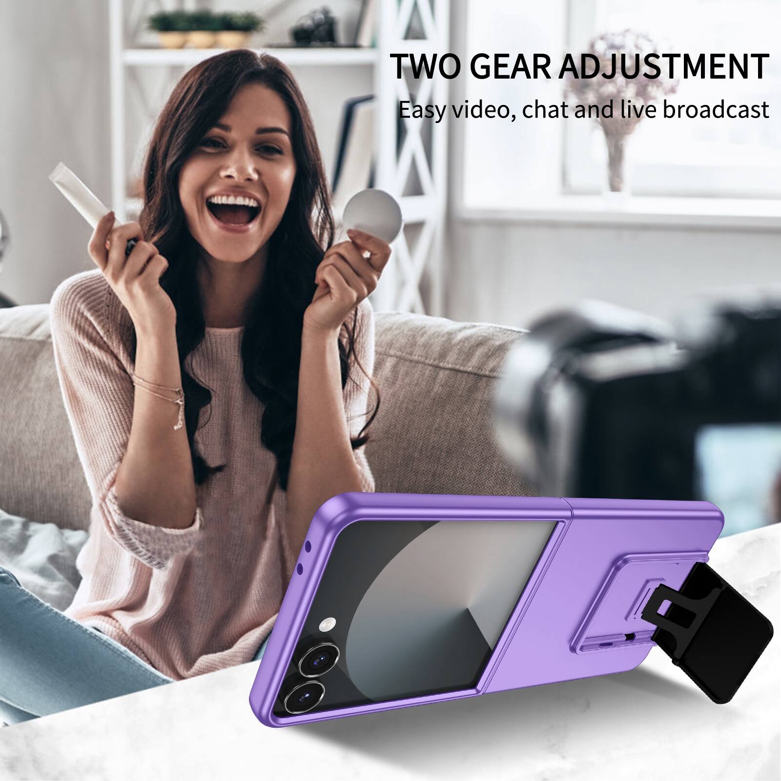TWO GEAR ADJUSTMENT  
Easy video, chat and live broadcast