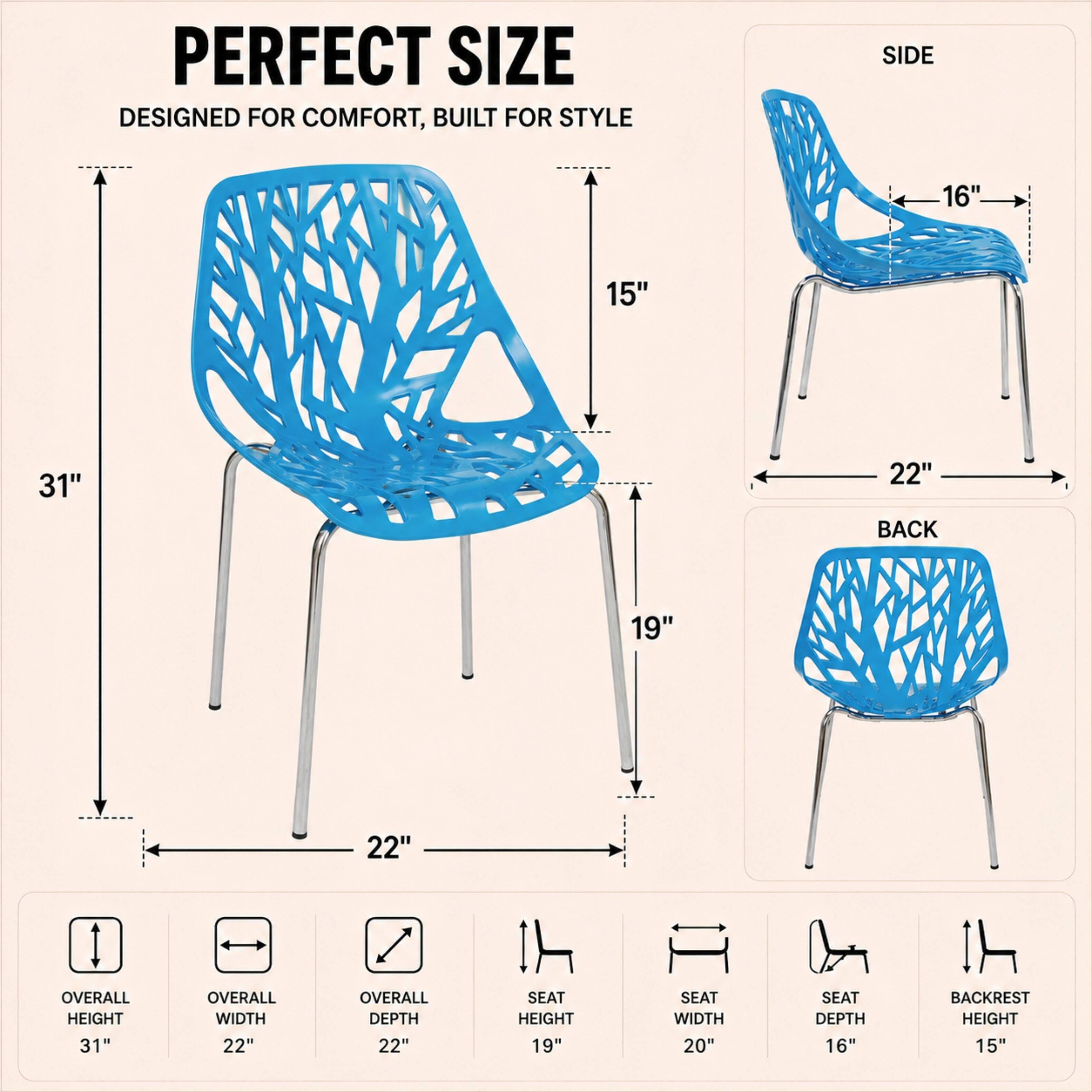 PERFECT SIZE  
DESIGNED FOR COMFORT, BUILT FOR STYLE  

SIDE  
16"  
15"  
22"  

BACK  
19"  
22"  

OVERALL HEIGHT  
31"  

OVERALL WIDTH  
22"  

OVERALL DEPTH  
22"  

SEAT HEIGHT  
19"  

SEAT WIDTH  
20"  

SEAT DEPTH  
16"  

BACKREST HEIGHT  
15"
