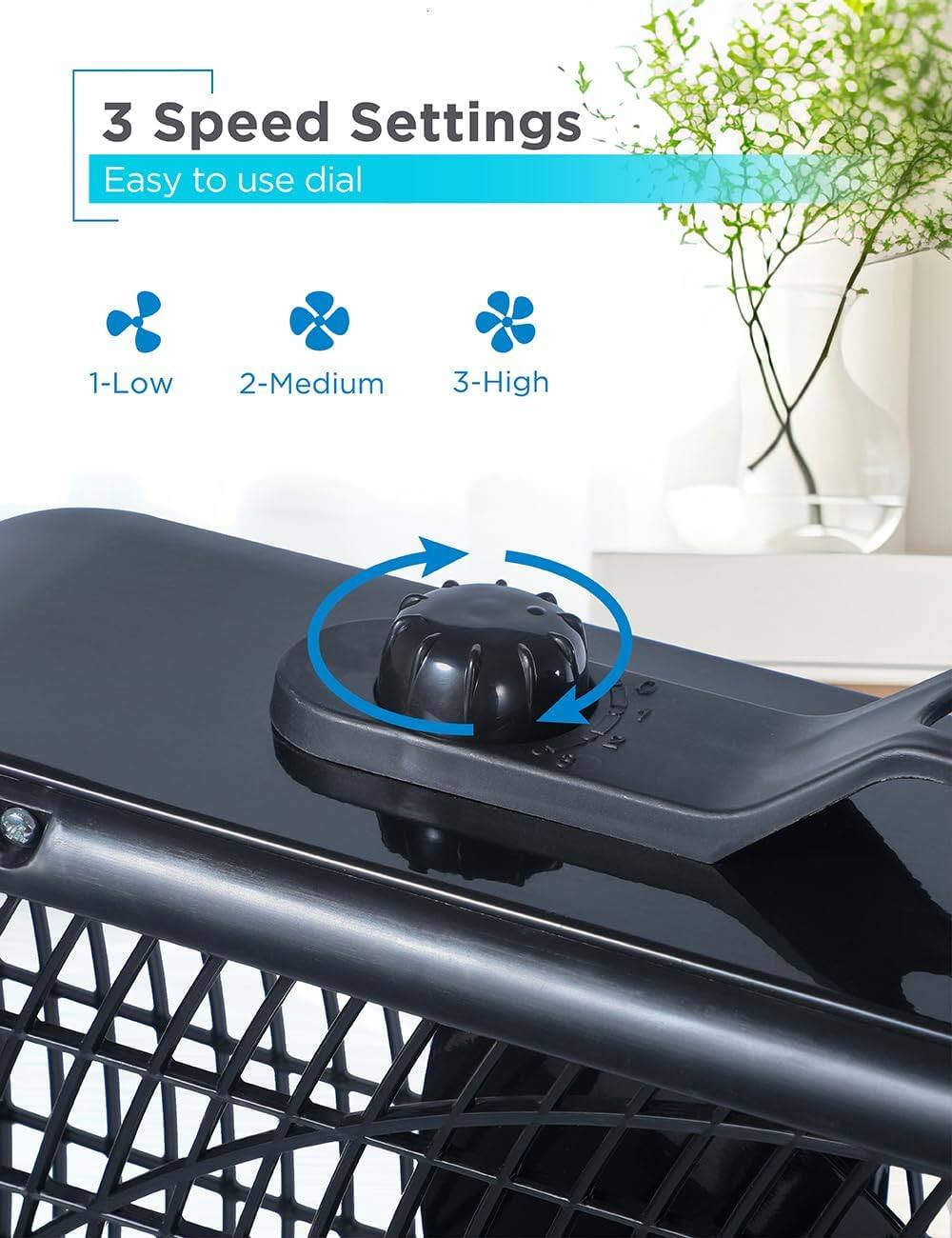 3 Speed Settings
Easy to use dial
1-Low
2-Medium
3-High