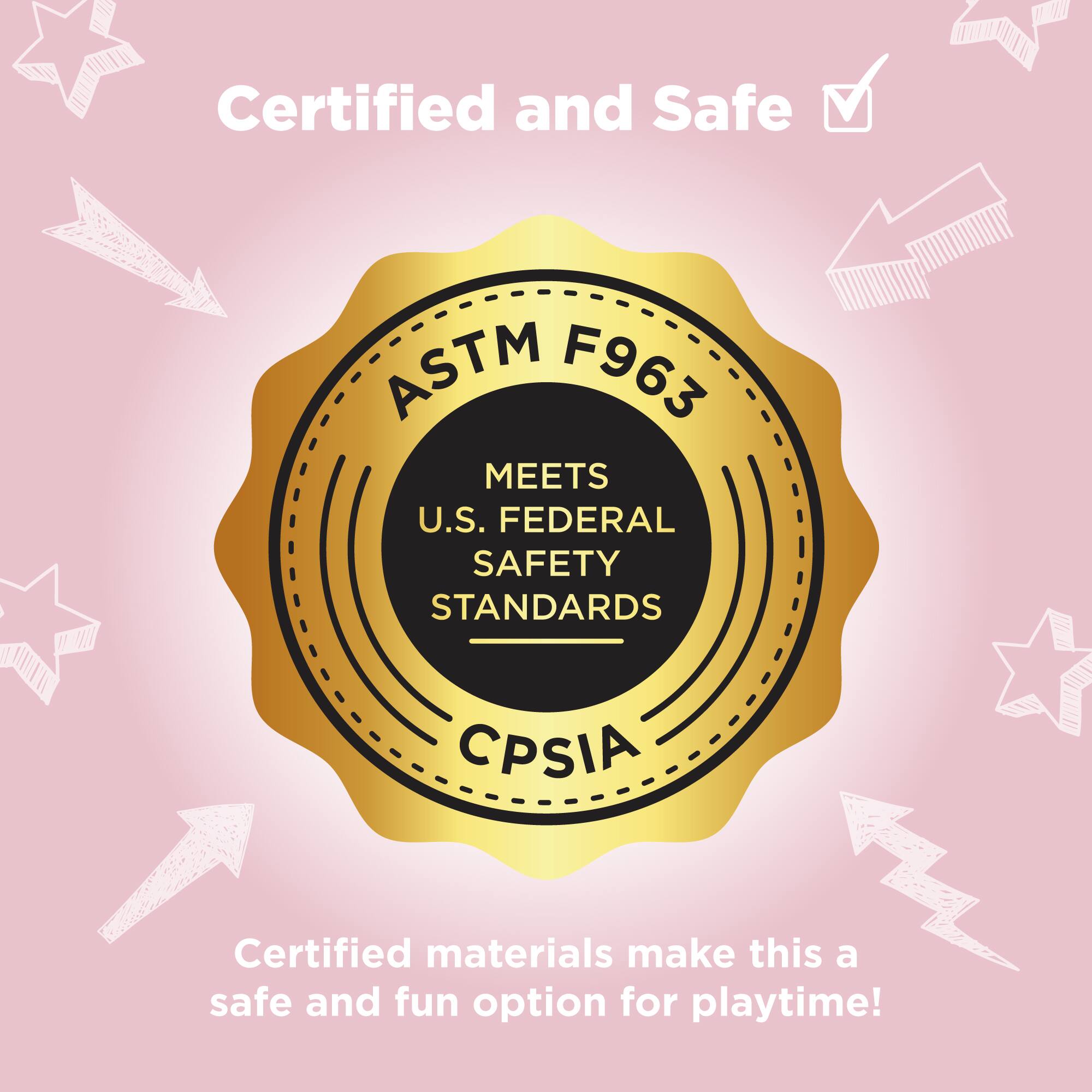 Certified and Safe

ASTM F963  
MEETS U.S. FEDERAL SAFETY STANDARDS  
CPSIA

Certified materials make this a safe and fun option for playtime!