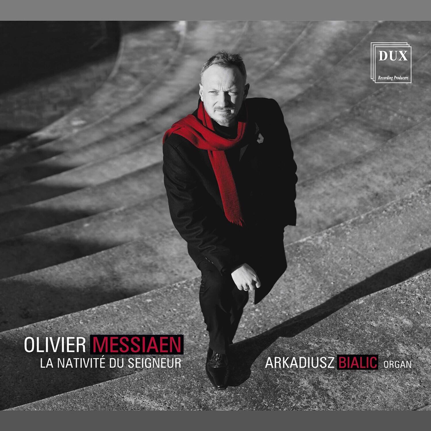 OLIVIER MESSIAEN  
LA NATIVITÉ DU SEIGNEUR  

ARKADIUSZ BIALIC  
ORGAN  

DUX  
Recording Producers
