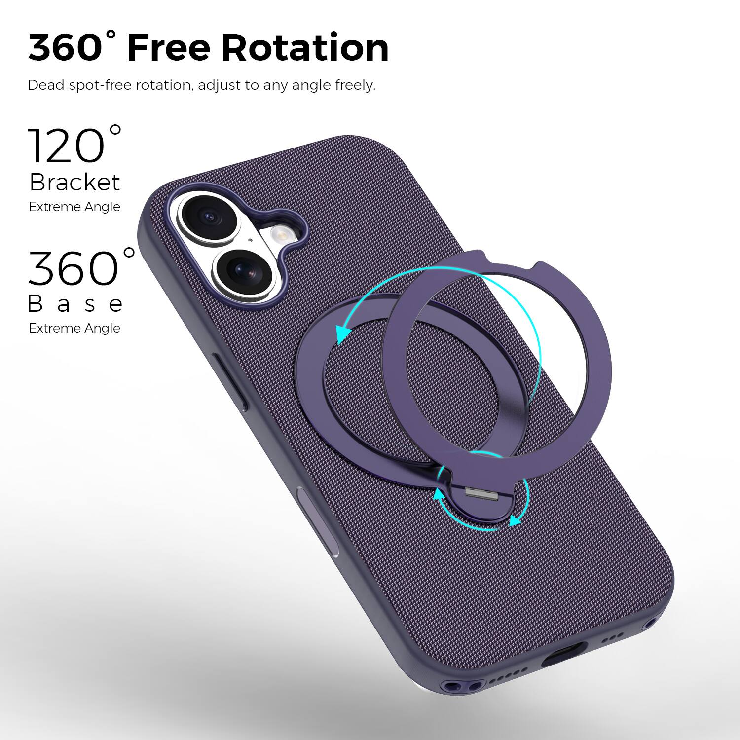 360° Free Rotation  
Dead spot-free rotation, adjust to any angle freely.  

120° Bracket  
Extreme Angle  

360° Base  
Extreme Angle