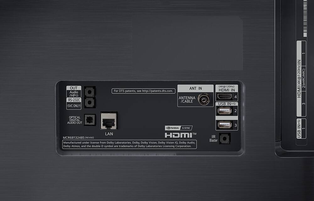 OUT  
Audio /HPO  
RS-232C (SVC ONLY)  
OPTICAL DIGITAL AUDIO OUT  
ANT IN  
ANTENNA /CABLE  
LAN  
HDMI IN (4K@120Hz)  
USB IN 2  
USB IN 3  
IR Blaster  
HDMI IN 4 (4K@120Hz) (eARC/ARC)  
HDMI IN 3  
For DTS patents, see http://patents.dts.com.  
MCR68132485 (REVOO)  
Manufactured under license from Dolby Laboratories. Dolby, Dolby Vision, Dolby Vision IQ, Dolby Audio, Dolby Atmos, and the double-D symbol are trademarks of Dolby Laboratories Licensing Corporation.  
NVIDIA G-SYNC  
HDMI™