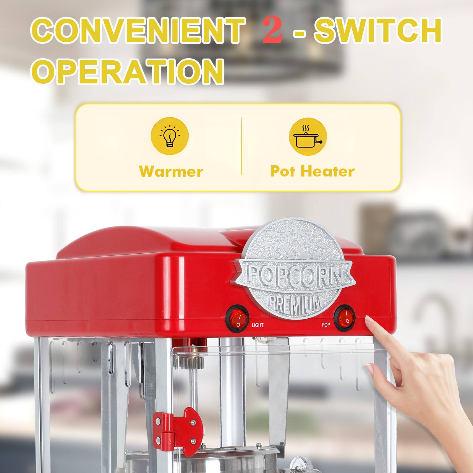 CONVENIENT 2-SWITCH OPERATION

Warmer | Pot Heater

POPCORN PREMIUM

LIGHT POP