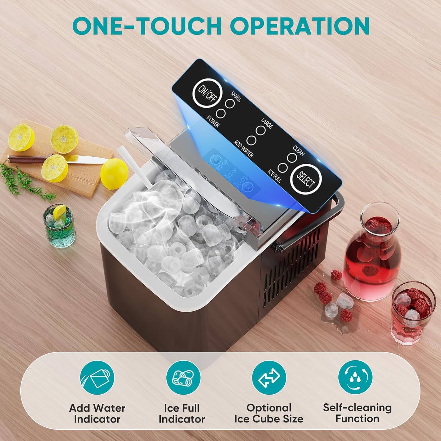 ONE-TOUCH OPERATION

- ON/OFF
- SMALL
- LARGE
- ADD WATER
- CLEAN
- ICE FULL
- SELECT

Add Water Indicator  
Ice Full Indicator  
Optional Ice Cube Size Function  
Self-cleaning