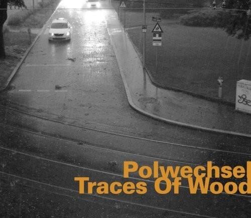 Polwechsel  
Traces Of Wood