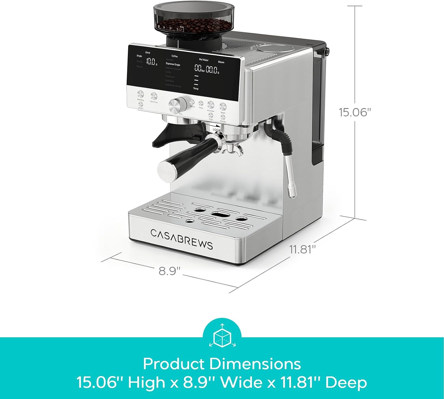 10.0  
Gotfee Expresso Single  
the Walar - 00 Bur 00.0.  
Tamp  
15.06"  
LOCK  
CASABREWS  
11.81"  
8.9"  
Product Dimensions 15.06" High X 8.9" Wide X 11.81" Deep