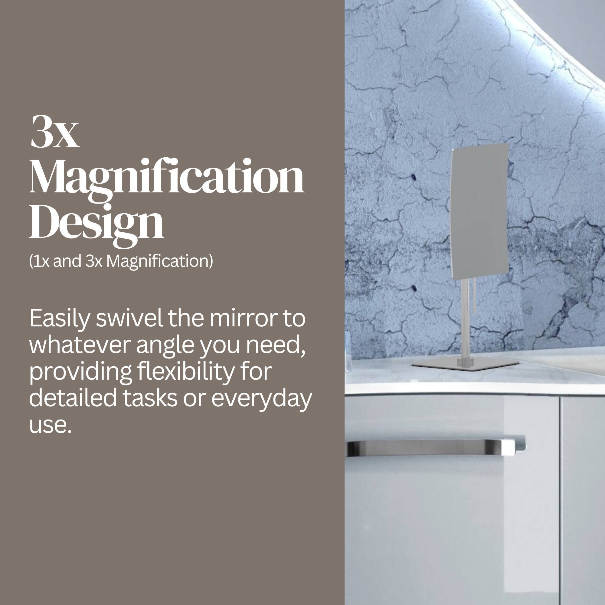 3x Magnification Design (1x and 3x Magnification)  
Easily swivel the mirror to whatever angle you need, providing flexibility for detailed tasks or everyday use.