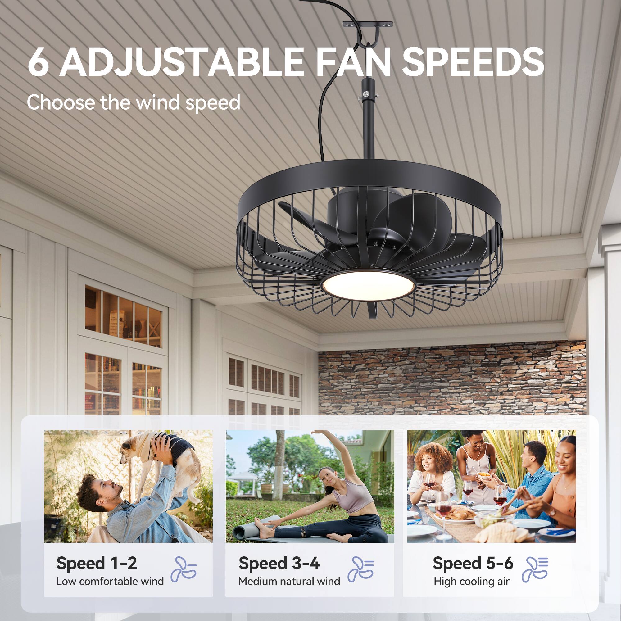 6 Adjustable Fan Speeds  
Choose the wind speed  

Speed 1-2  
Low comfortable wind  

Speed 3-4  
Medium natural wind  

Speed 5-6  
High cooling air