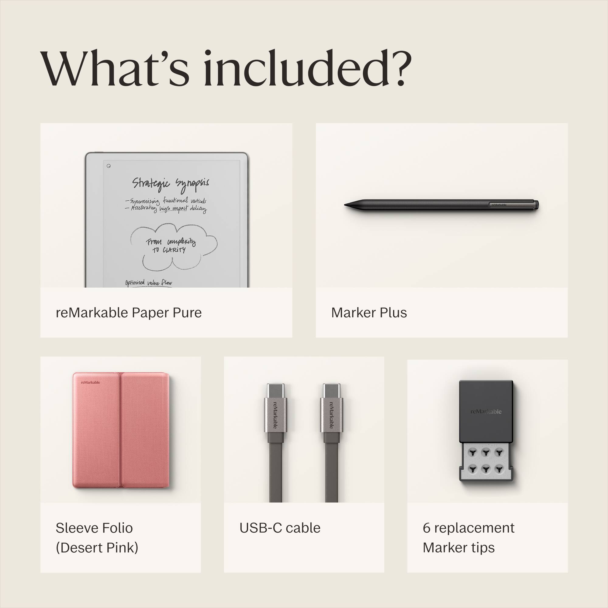 What's included?

- reMarkable Paper Pure
- Marker Plus
- Sleeve Folio (Desert Pink)
- USB-C cable
- 6 replacement Marker tips
