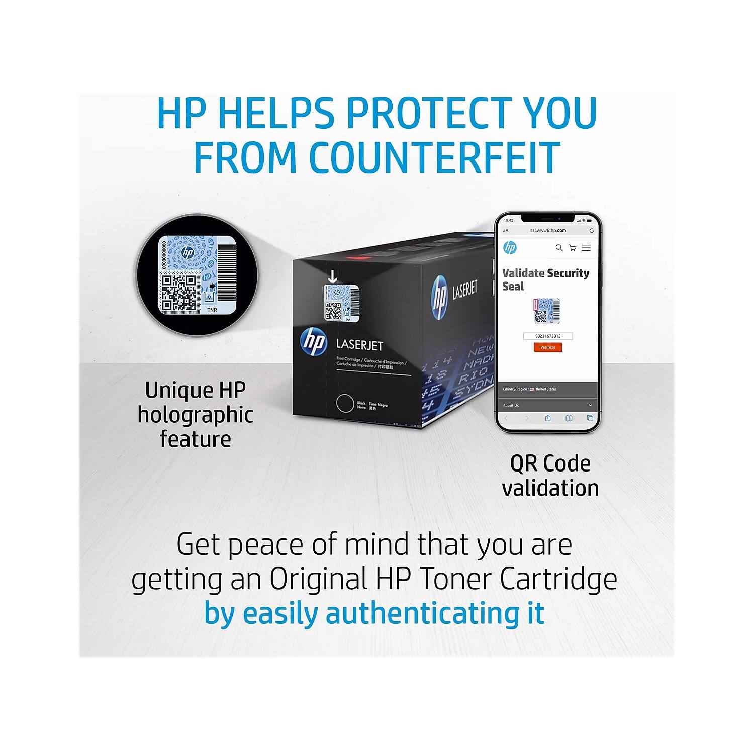 HP HELPS PROTECT YOU FROM COUNTERFEIT

Unique HP holographic feature

QR Code validation

Get peace of mind that you are getting an Original HP Toner Cartridge by easily authenticating it