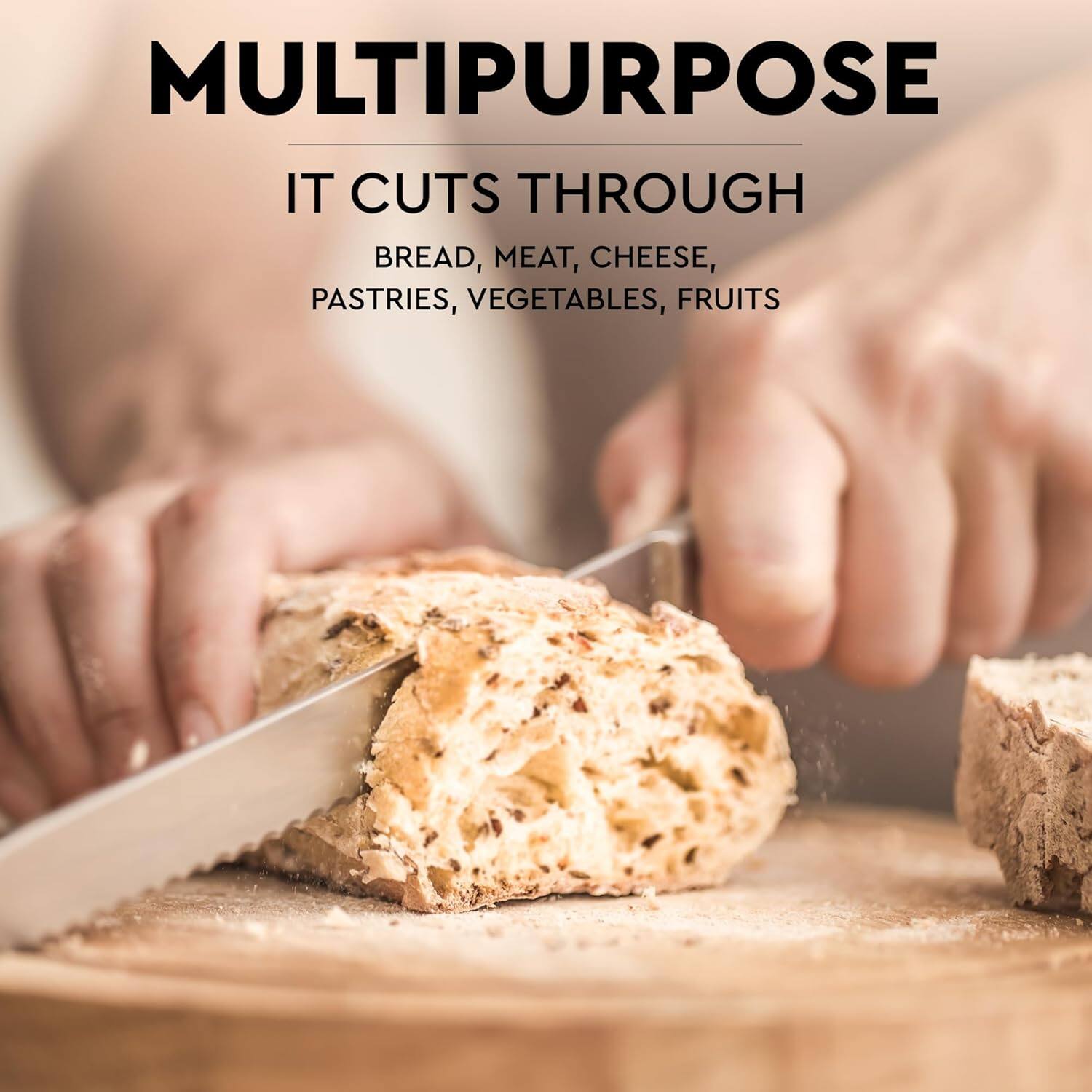 MULTIPURPOSE  
IT CUTS THROUGH  
BREAD, MEAT, CHEESE,  
PASTRIES, VEGETABLES, FRUITS