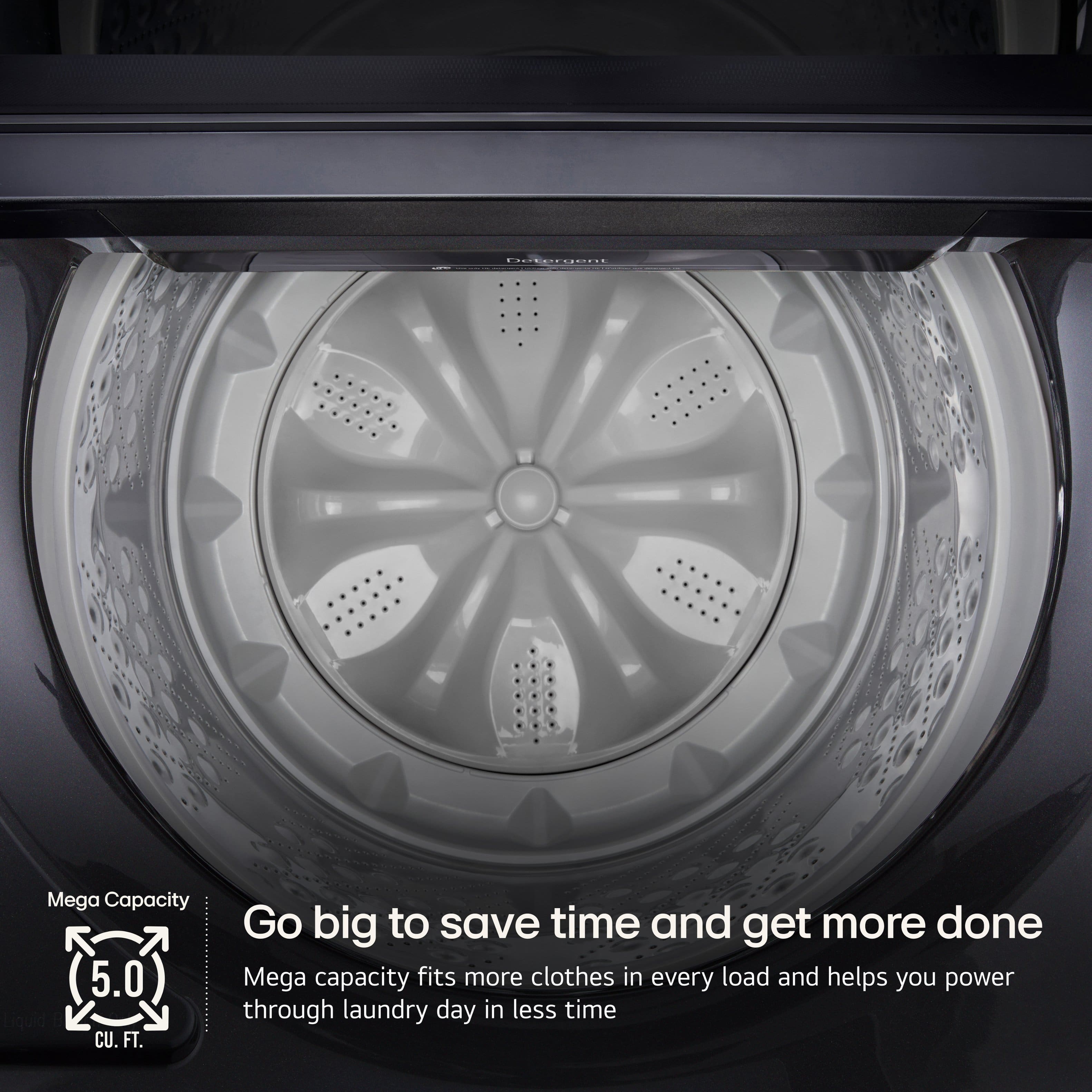 Letaraens Mega Capacity 5.0 CU. FT. Go big to save time and get more done. Mega capacity fits more clothes in every load and helps you power through laundry day in less time.
