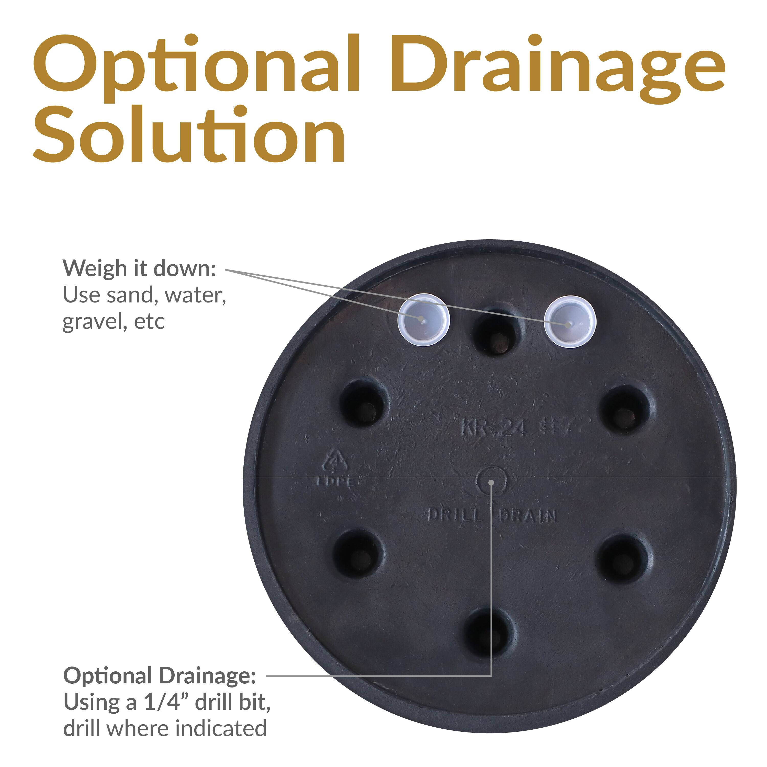 Optional Drainage Solution

Weigh it down: Use sand, water, gravel, etc

Optional Drainage: Using a 1/4" drill bit, drill where indicated