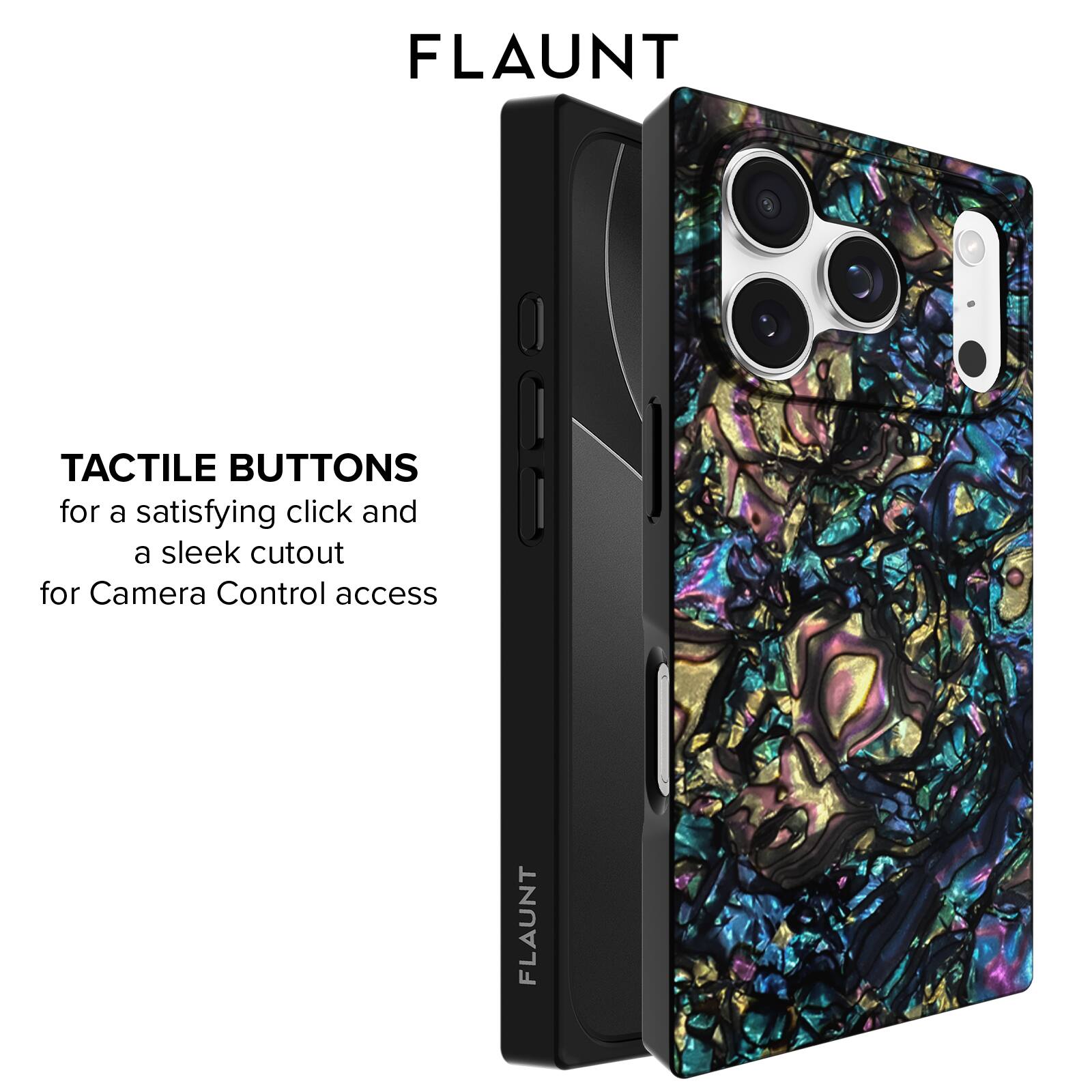 FLAUNT

TACTILE BUTTONS for a satisfying click and a sleek cutout for Camera Control access
