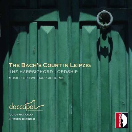 THE BACH'S COURT IN LEIPZIG
THE HARPSICHORD LORDSHIP
MUSIC FOR TWO HARPSICHORDS
daccapo
LUIGI ACCARDO
ENRICO BISSOLO
stradivarius