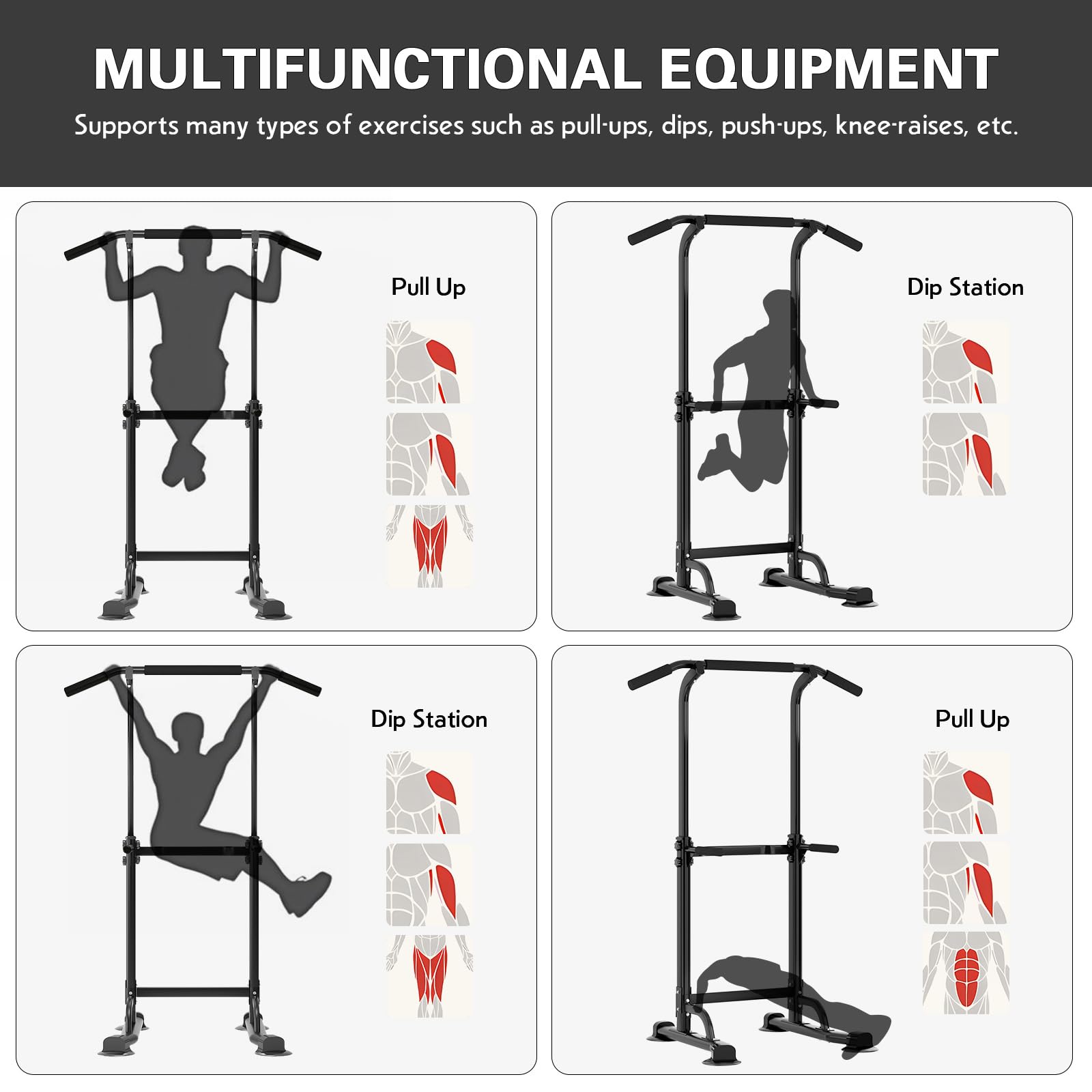 MULTIFUNCTIONAL EQUIPMENT  
Supports many types of exercises such as pull-ups, dips, push-ups, knee-raises, etc.  

- Pull Up  
- Dip Station  
- Dip Station  
- Pull Up