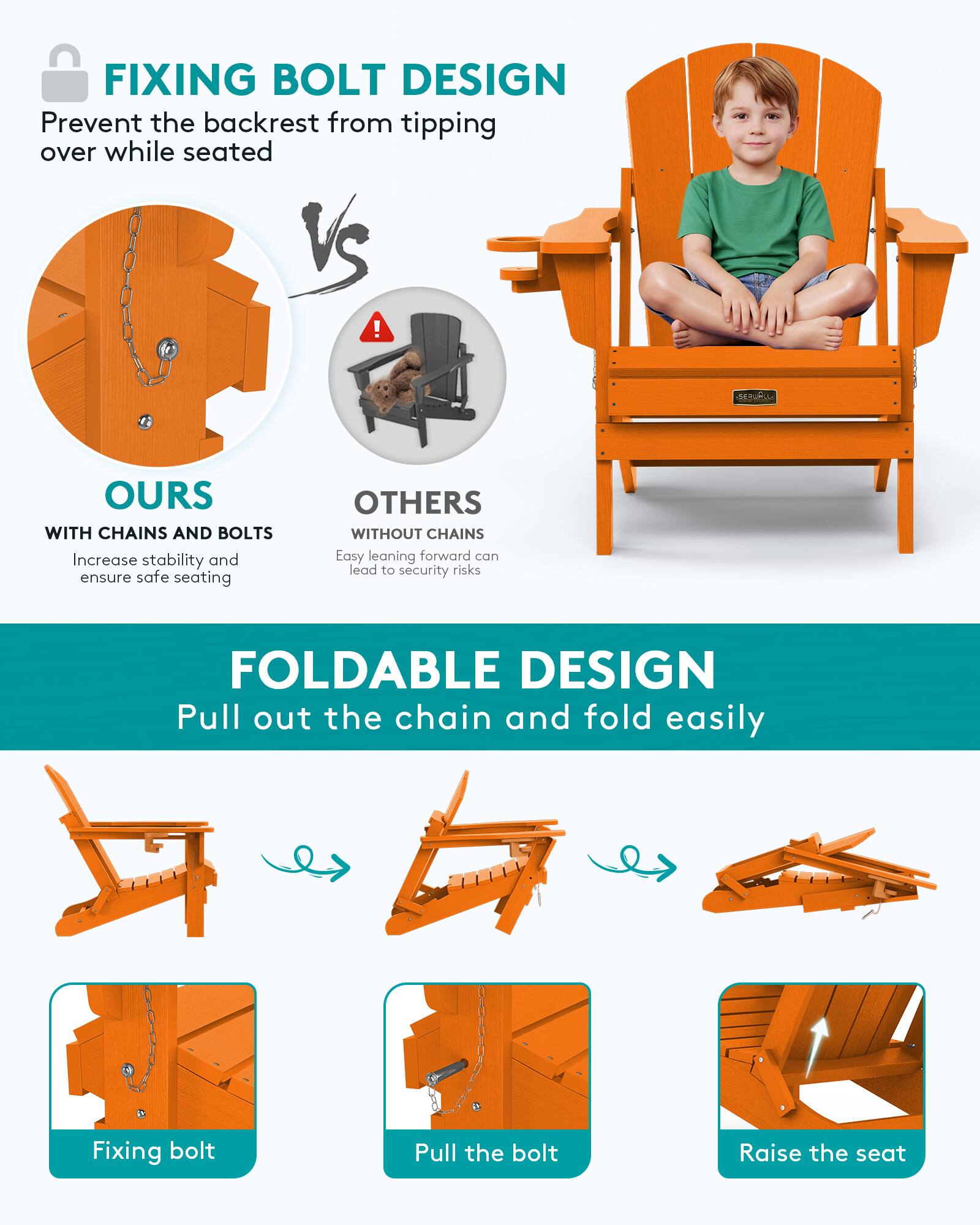 FIXING BOLT DESIGN  
Prevent the backrest from tipping over while seated

OURS  
WITH CHAINS AND BOLTS  
Increase stability and ensure safe seating

OTHERS  
WITHOUT CHAINS  
Easy leaning forward can lead to security risks

FOLDABLE DESIGN  
Pull out the chain and fold easily

Fixing bolt  
Pull the bolt  
Raise the seat