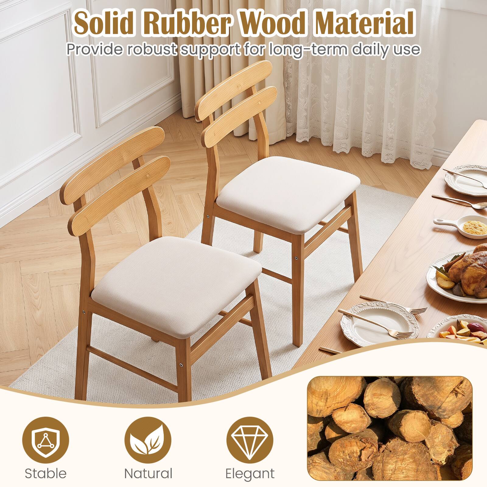 Solid Rubber Wood Material  
Provide robust support for long-term daily use  

Stable  
Natural  
Elegant