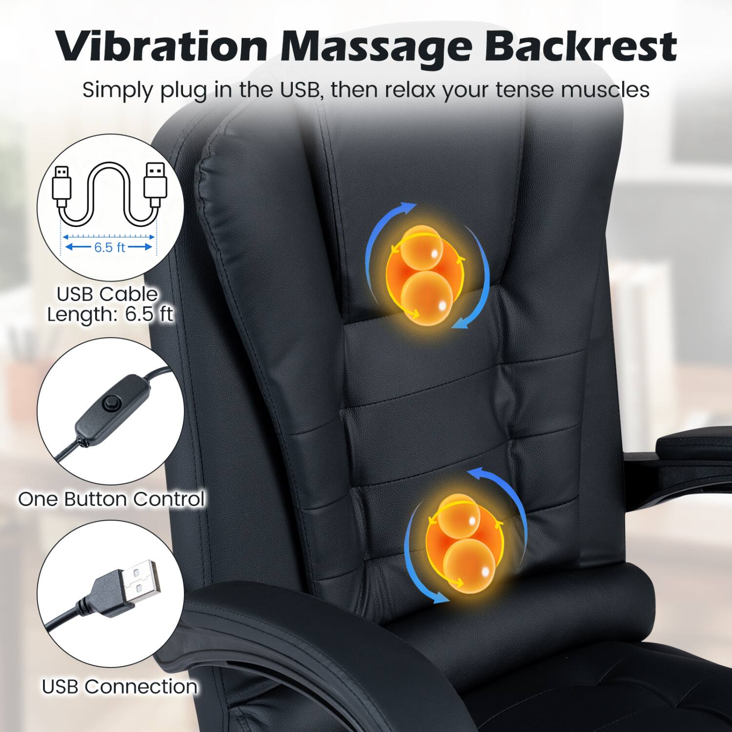 Vibration Massage Backrest  
Simply plug in the USB, then relax your tense muscles

USB Cable Length: 6.5 ft

One Button Control

USB Connection