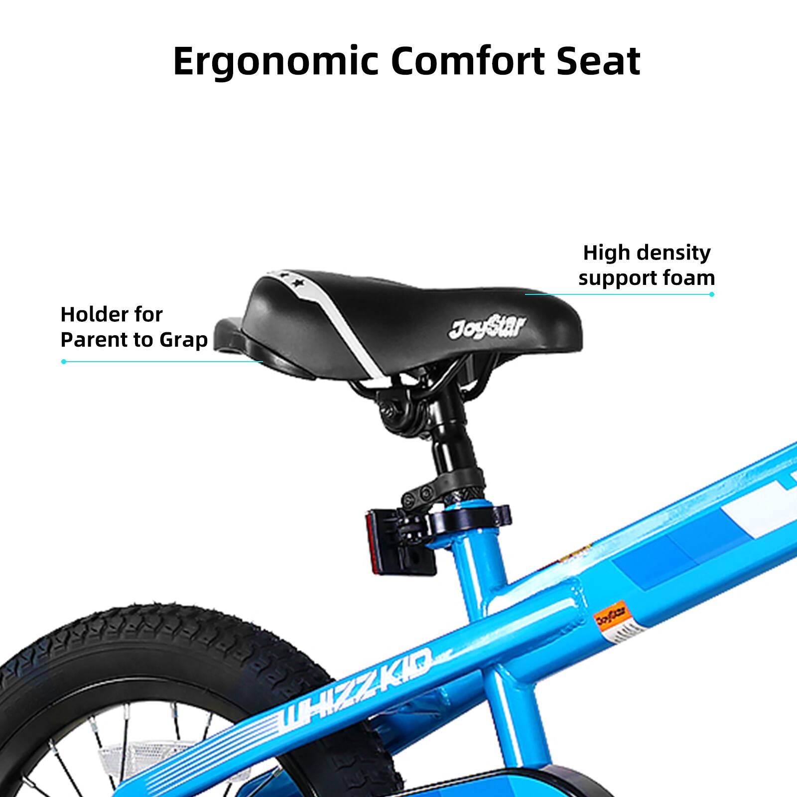 Ergonomic Comfort Seat

Holder for Parent to Grab

High density support foam

JoyStar

WHIZZKID