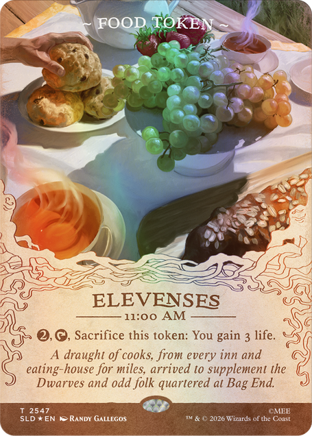 ~FOOD TOKEN~  
ELEVENSES 11:00 AM  
2, Sacrifice this token: You gain 3 life.  
A draught of cooks, from every inn and eating-house for miles, arrived to supplement the Dwarves and odd folk quartered at Bag End.  

T 2547 SLD EN  
RANDY GALLEGOS  
TM & © 2026 Wizards of the Coast
