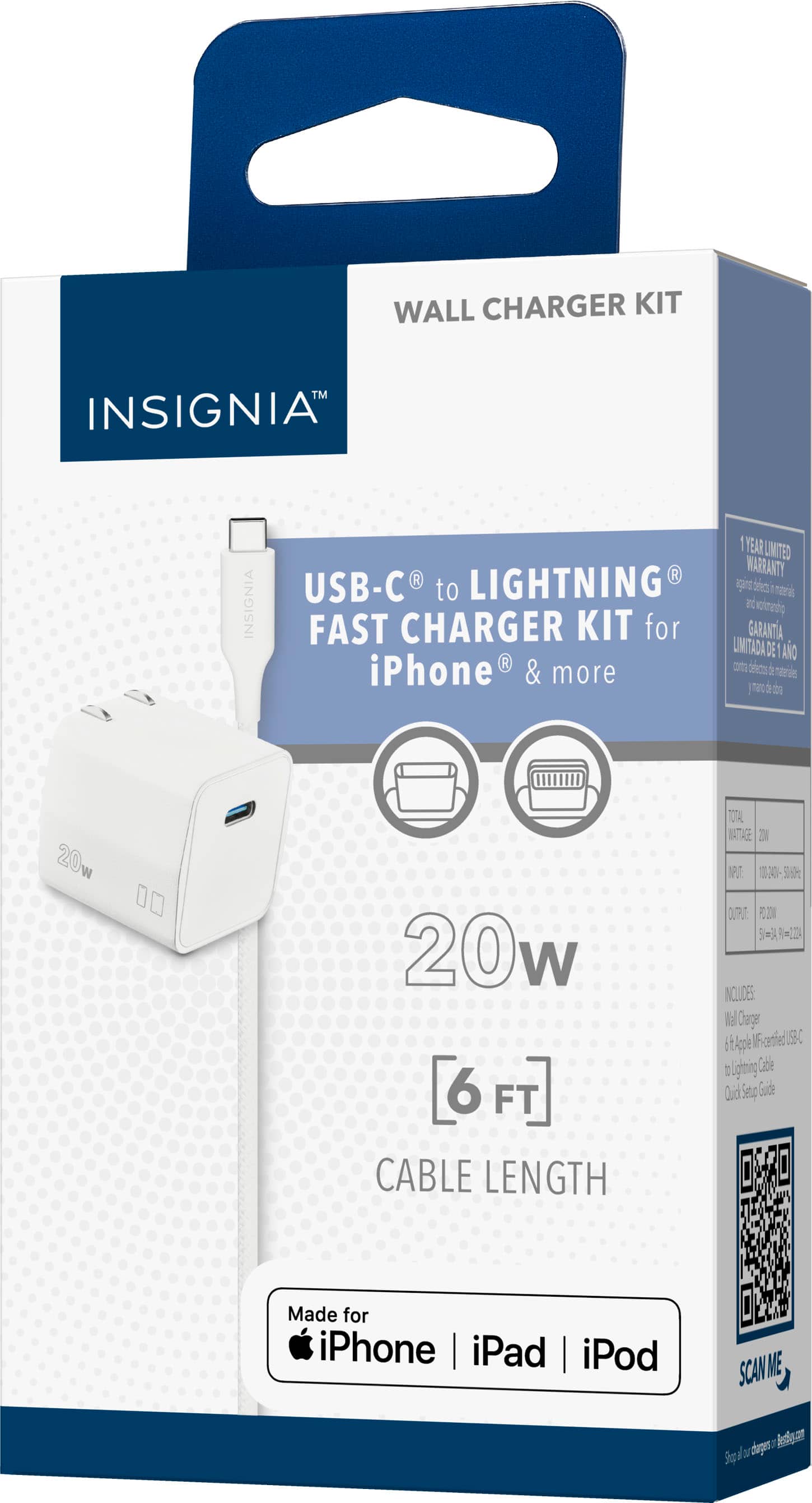 Insignia Wall Charger Kit: USB-C to Lightning Fast Charger Kit for iPhone and iPad. 20W 6 FT Cable Length. Total 20W. Includes Wall Charger and Type C Cable. Made for iPhone, iPad, and iPod. 1 Year Limited Warranty. Scan Me for Detailed Guide.